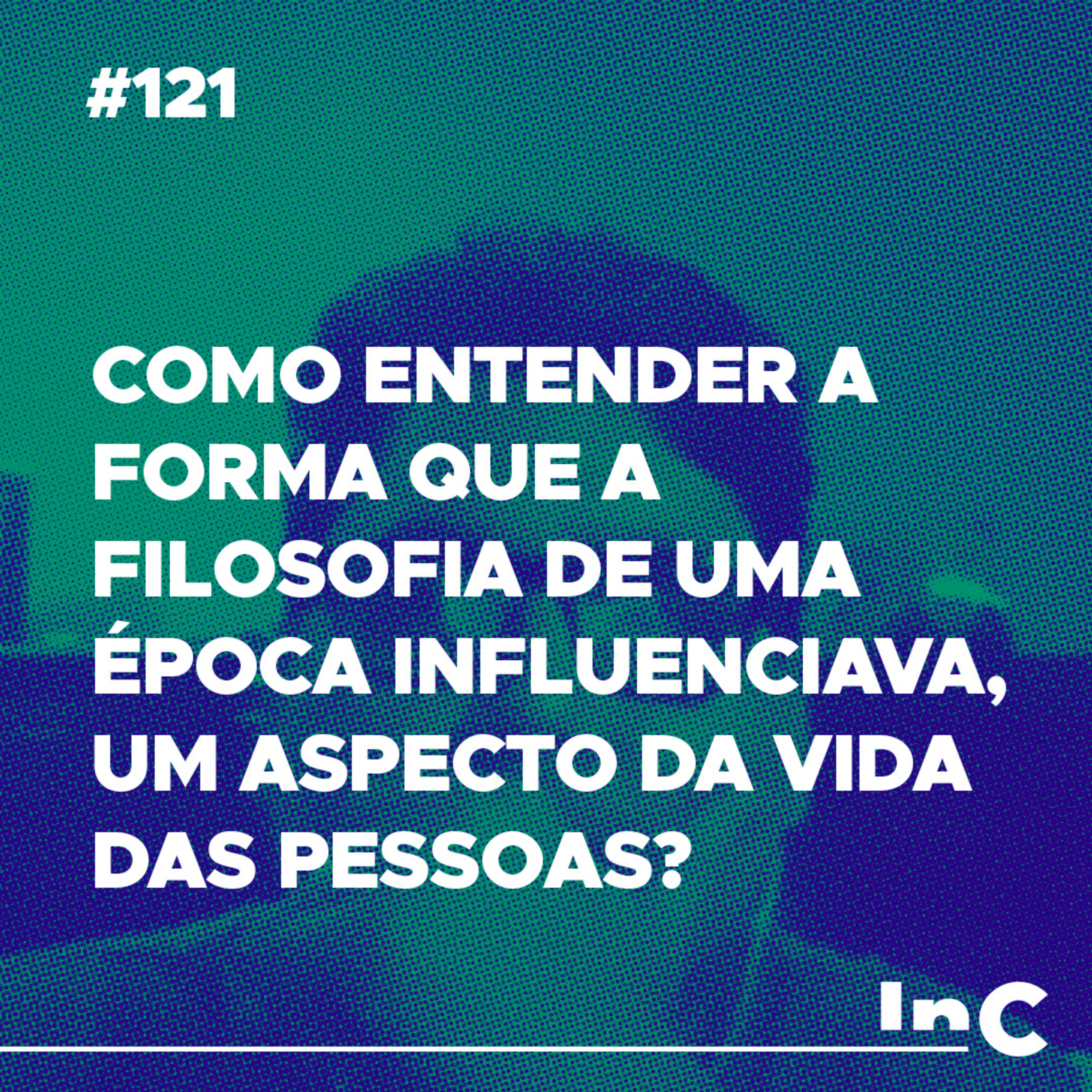 #121 - Como entender a forma que a filosofia de uma época influenciava ,um aspecto da vida das pessoas? episode artwork