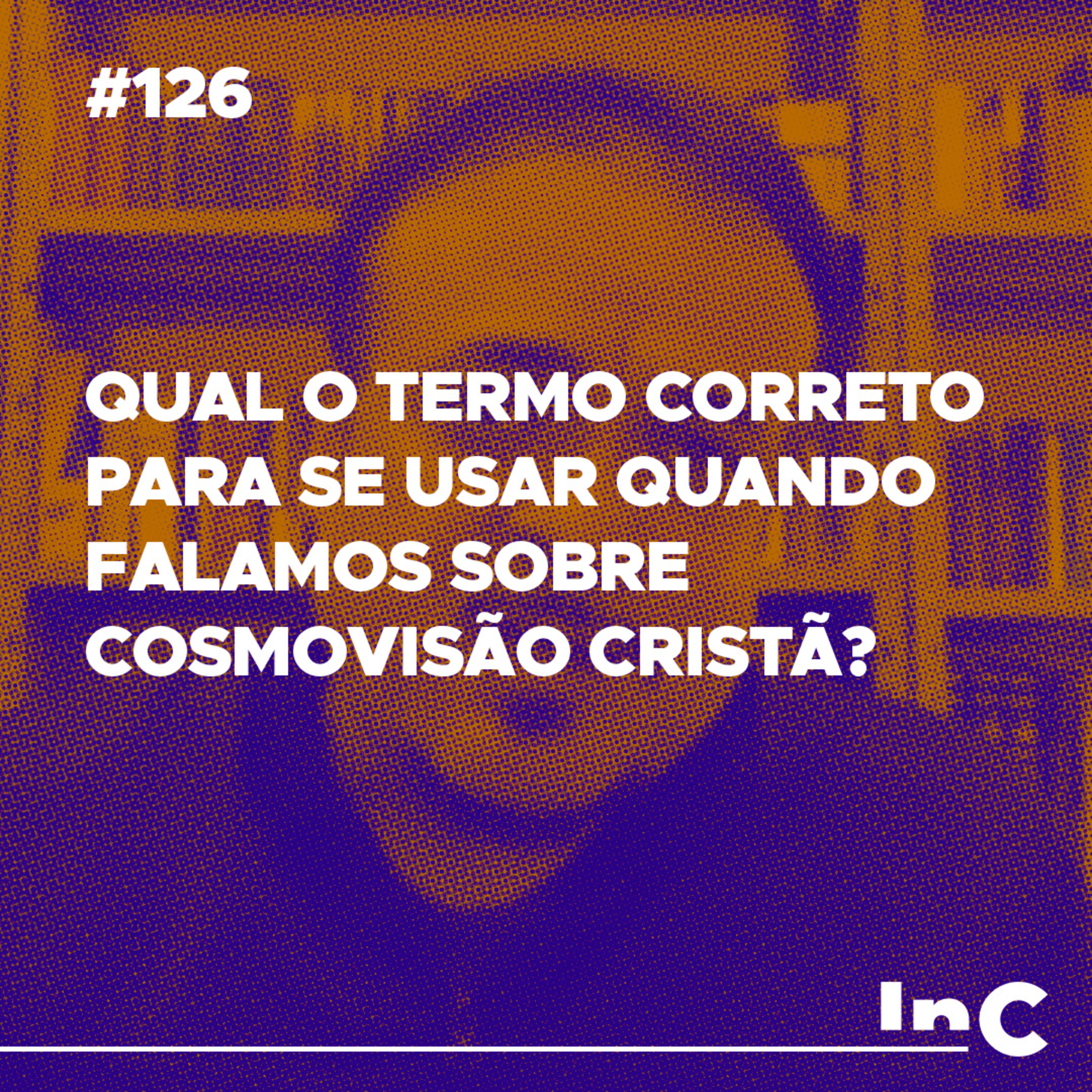 #126 - Qual o termo correto para se usar quando falamos sobre cosmovisão cristã? - c/ Rodolfo Amorim episode artwork