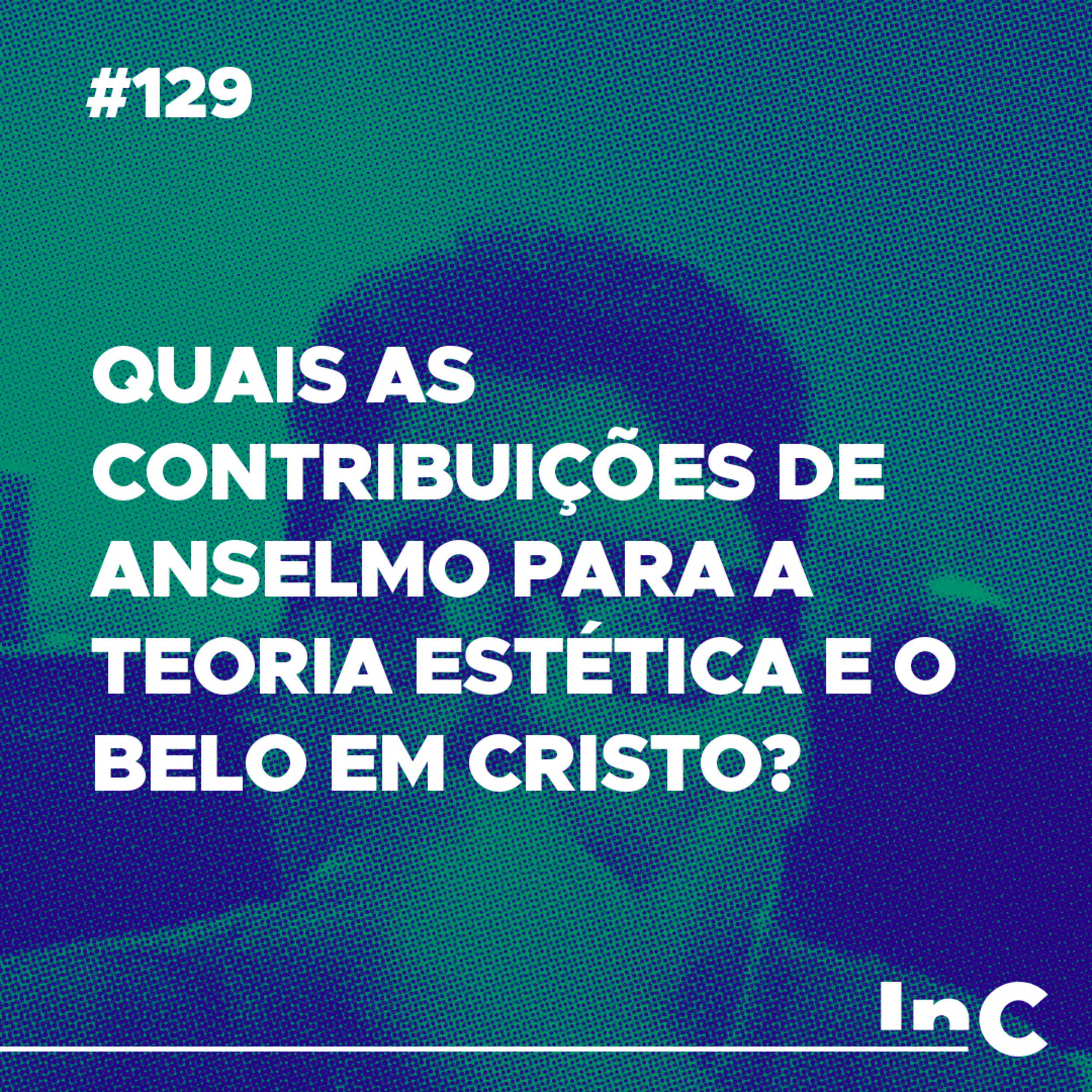 #129 - Quais as contribuições de Anselmo para a teoria estética e o belo em Cristo? - c/ Ronaldo episode artwork