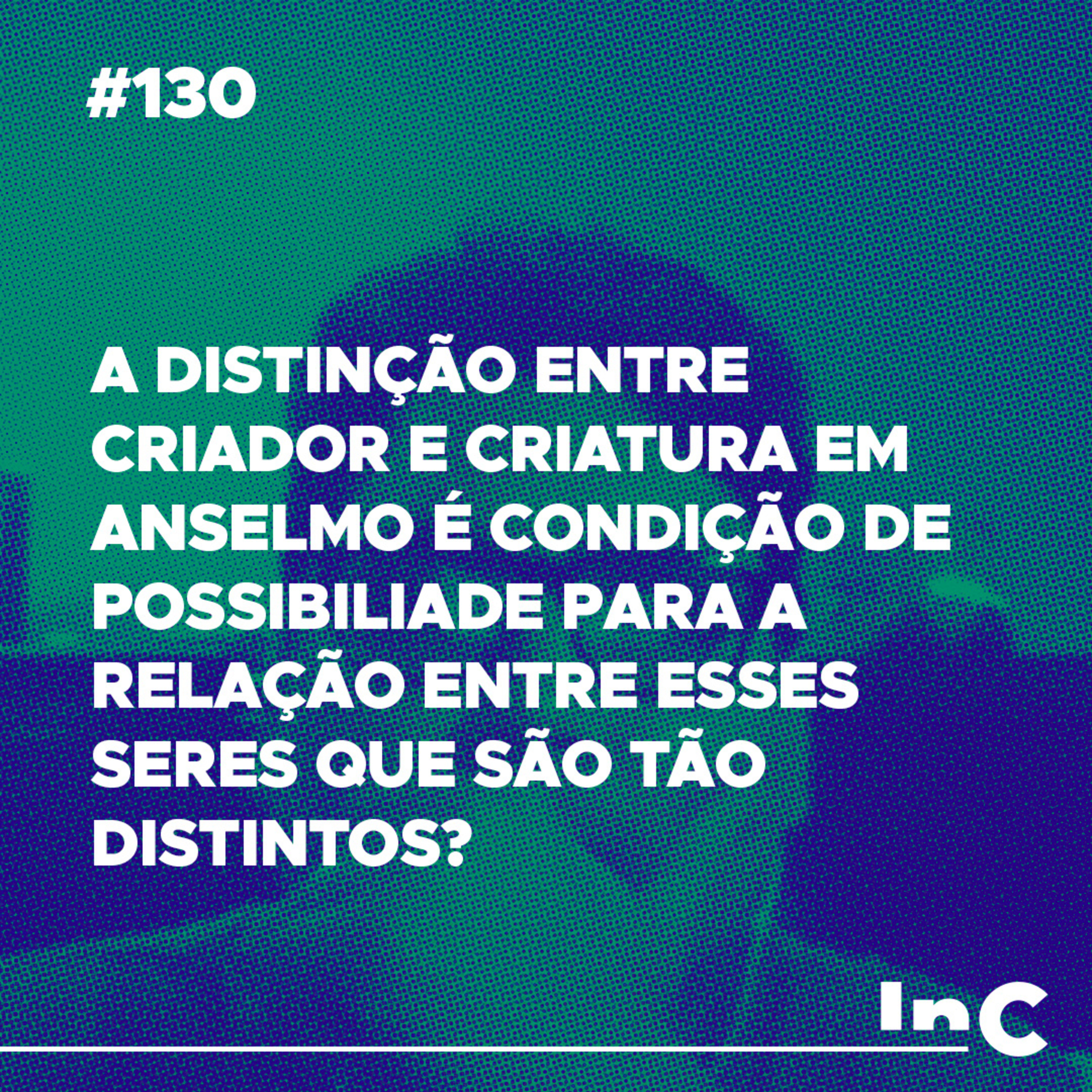 #130 - A distinção entre Criador e criatura em Anselmo é condição de possibiliade para a relação entre esses seres que são tão distintos? - c/ Ronaldo episode artwork