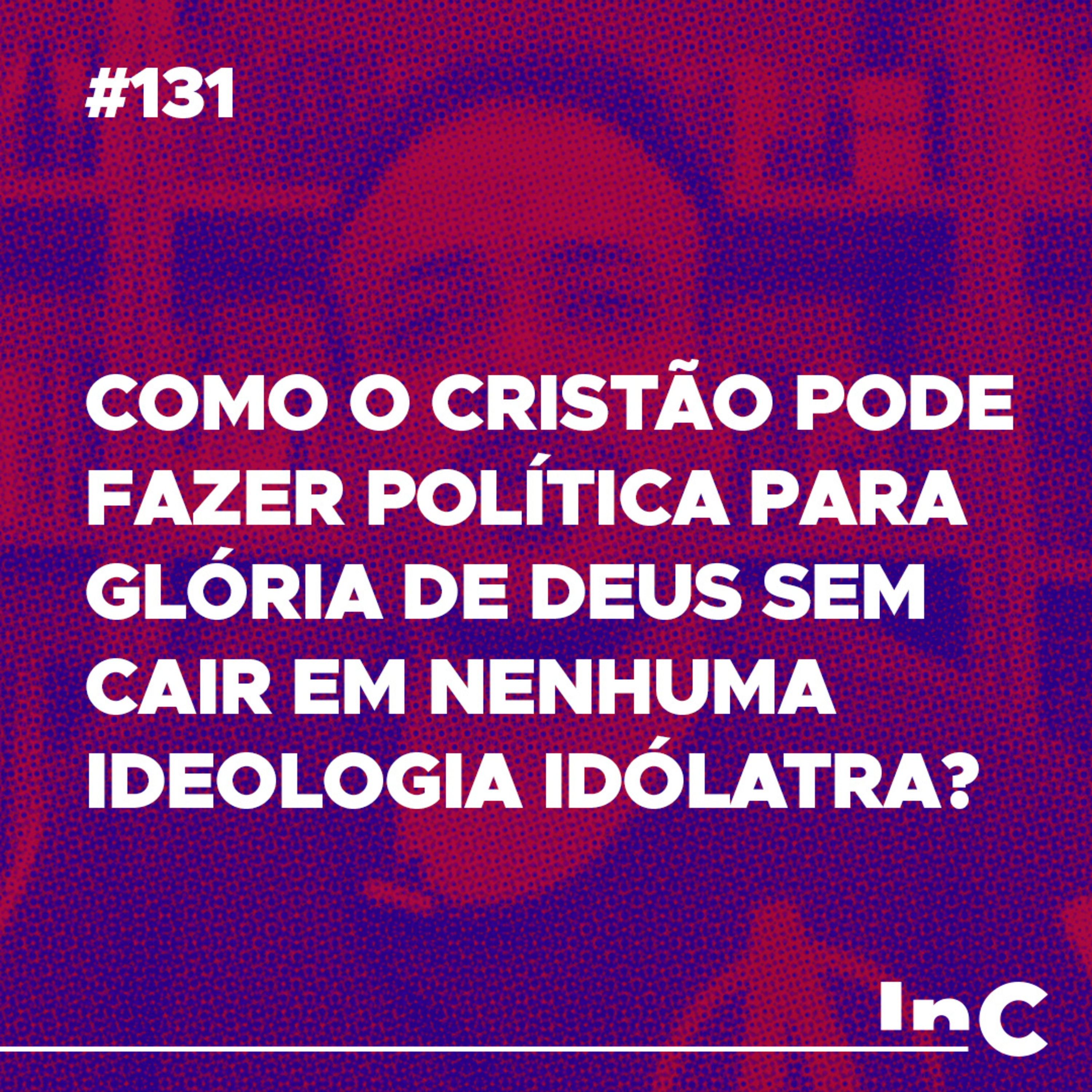 #131 - Como o Cristão pode fazer política para glória de Deus sem cair em nenhuma ideologia idólatra? - c/ Rodolfo Amorim episode artwork