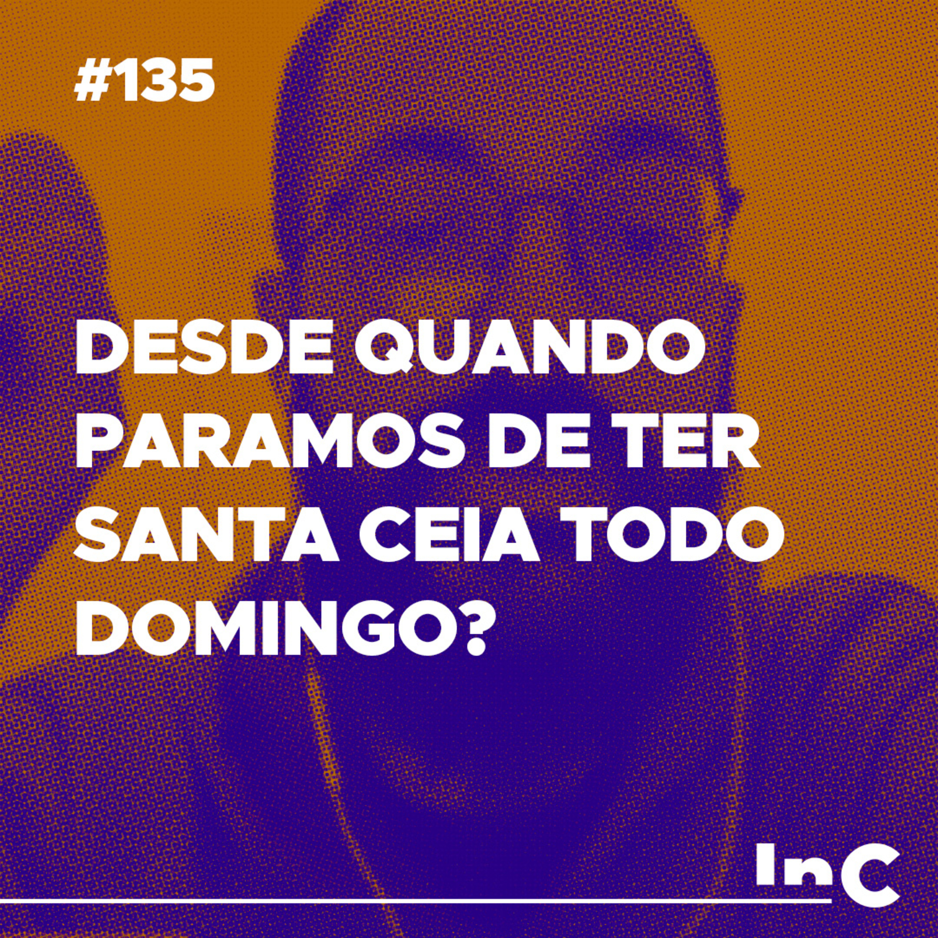 #135 - Desde quando paramos de ter Santa Ceia todo domingo? - c/ Guilherme Andrade episode artwork