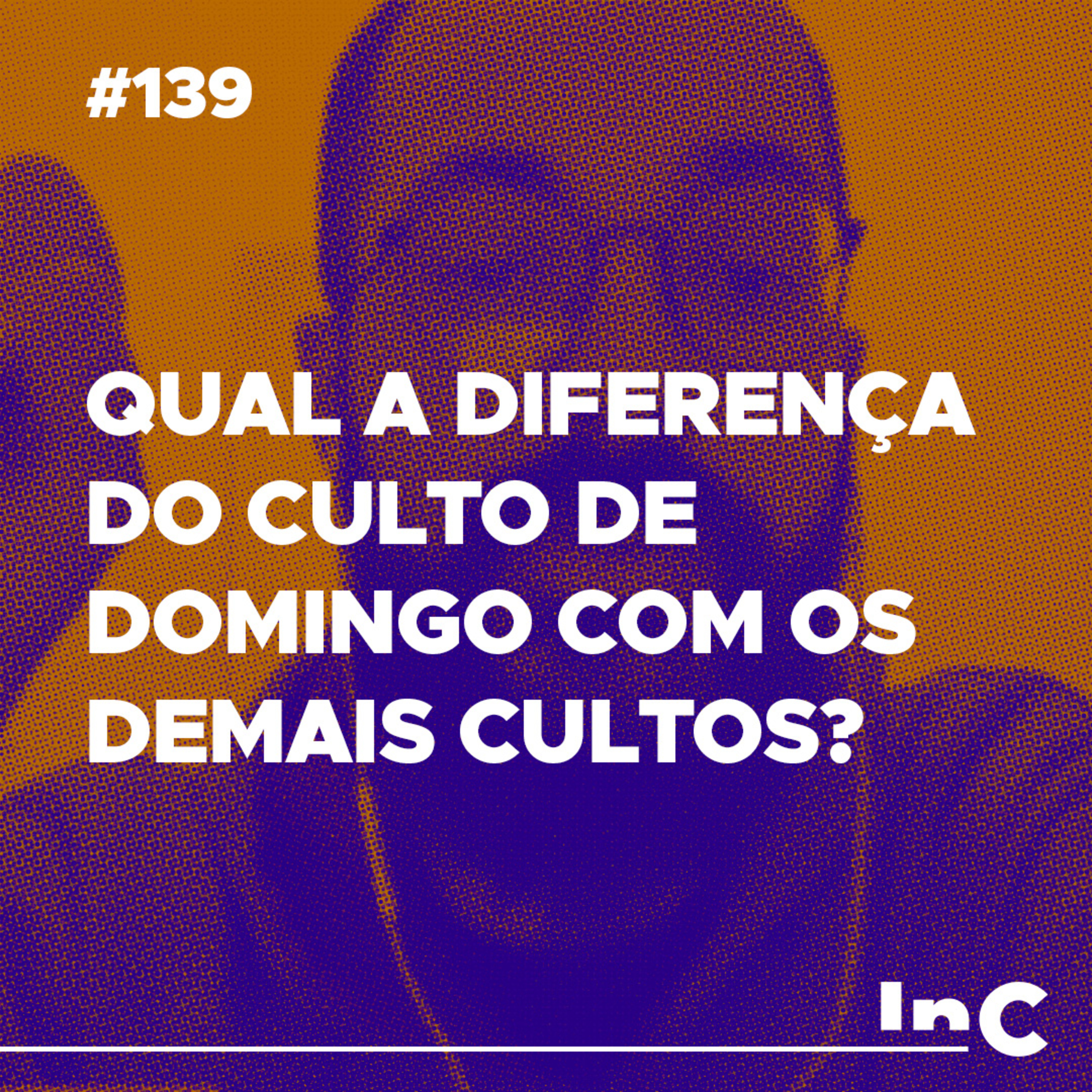 #139 - Qual a diferença do culto de domingo com os demais cultos? - c/ Guilherme Andrade episode artwork