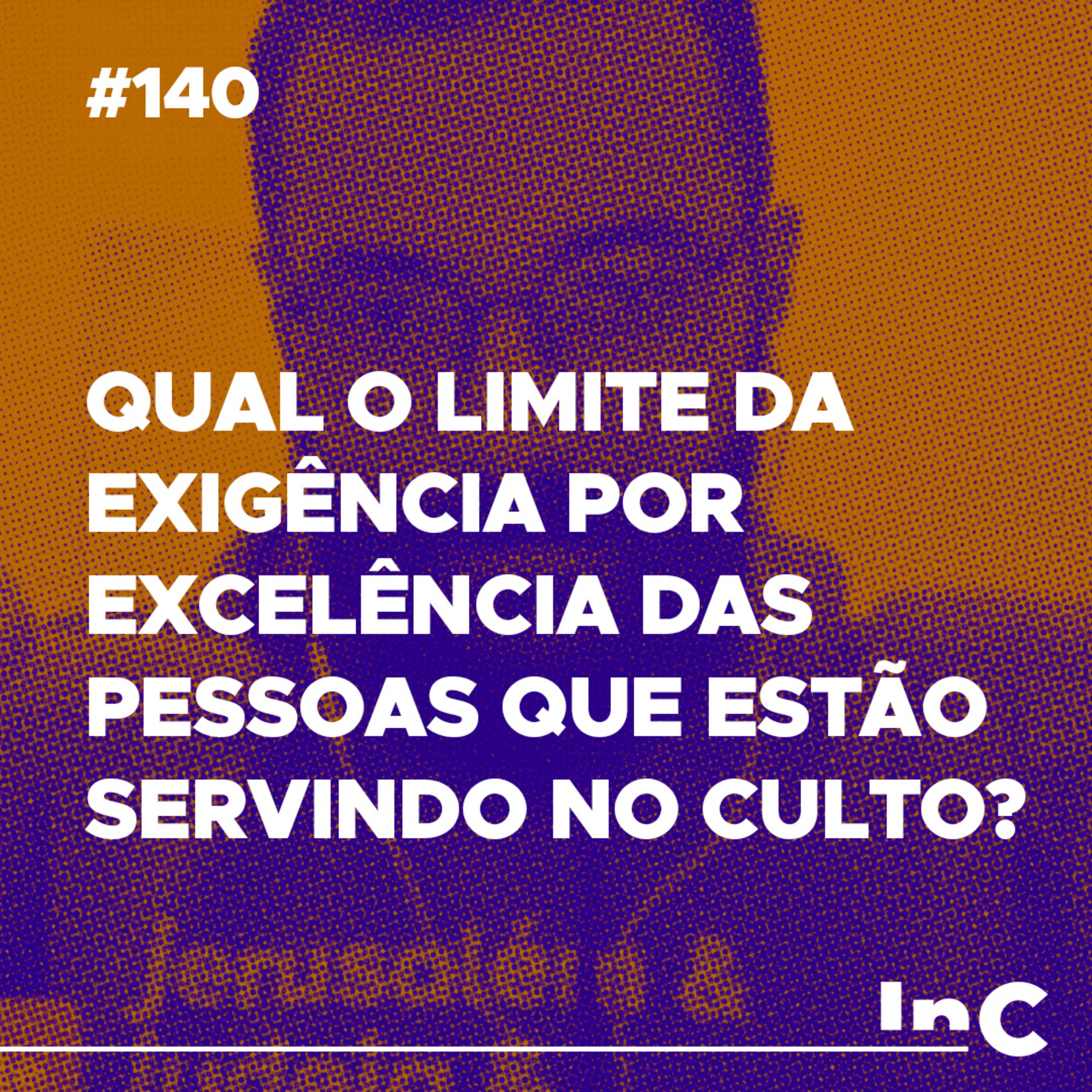 #140 - Qual o limite da exigência por excelência das pessoas que estão servindo no culto? - c/ Guilherme episode artwork
