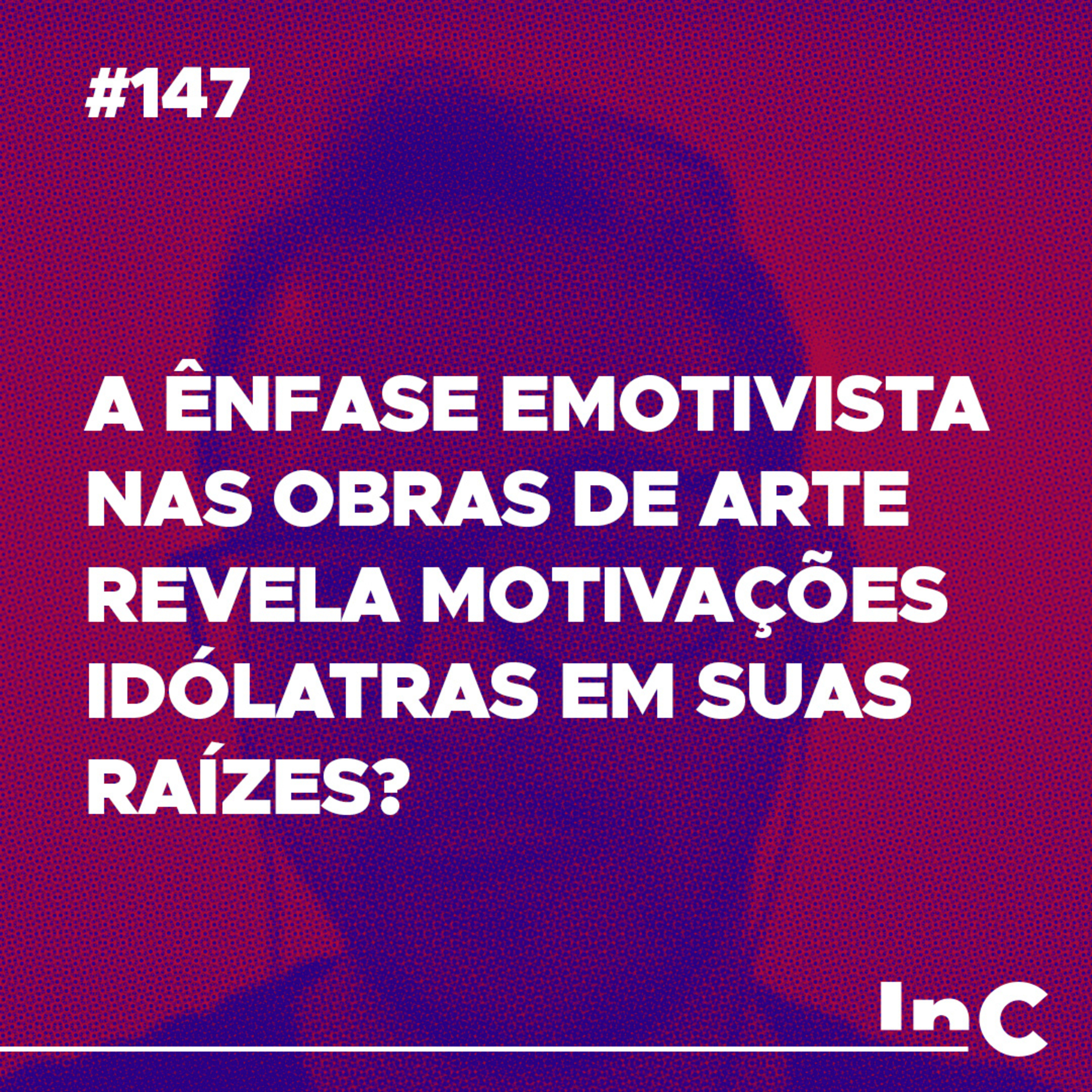 #147 - A ênfase emotivista nas obras de arte revela motivações idólatras em suas raízes? - c/ Fabrício Tavares episode artwork
