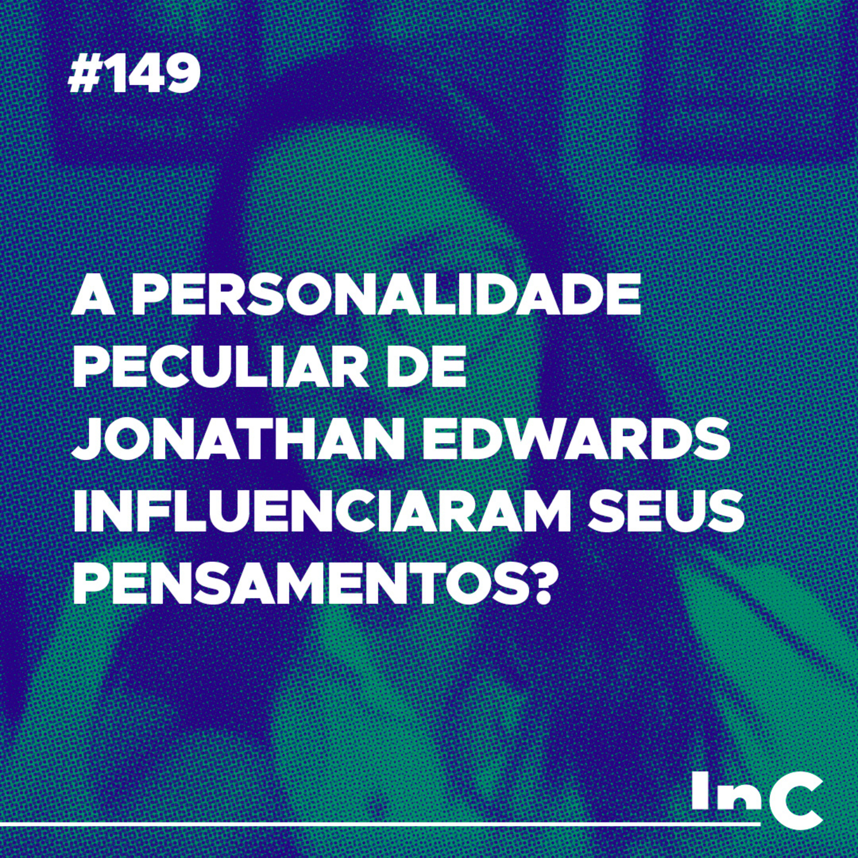 # 149 - A personalidade peculiar de Jonathan Edwards influenciaram seus pensamentos? - c/ Carol Bazzo episode artwork