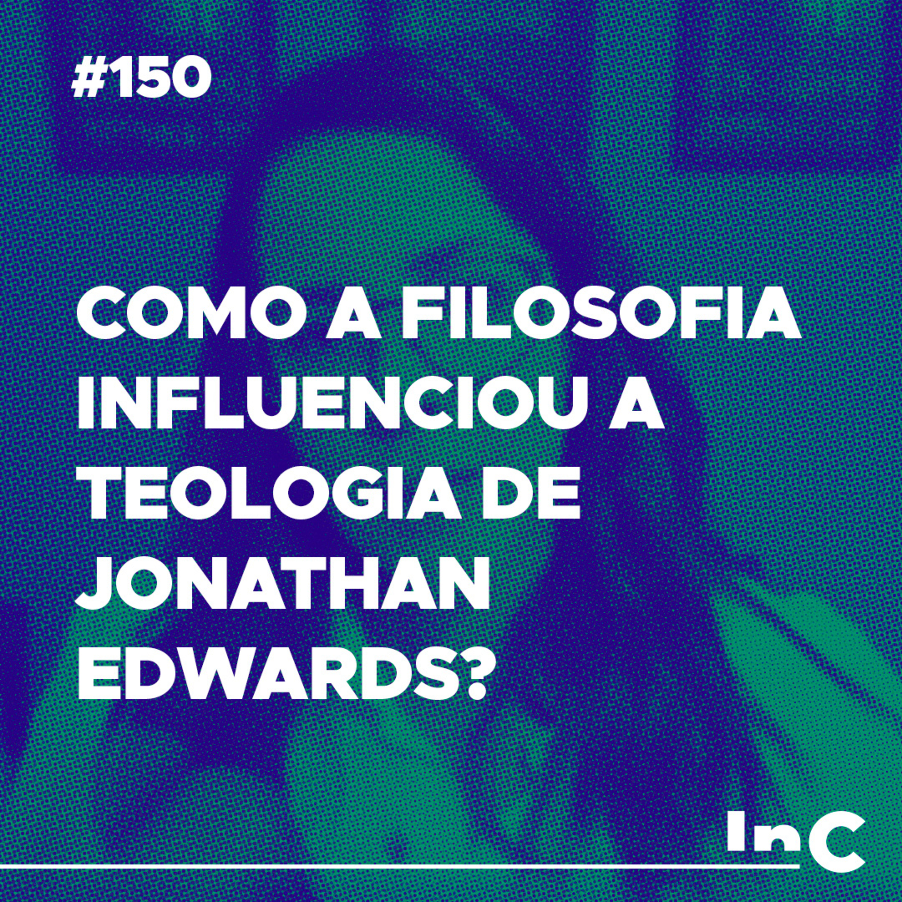 #150 - Como a filosofia influenciou a teologia de Jonathan Edwards? - c/ Carol Bazzo episode artwork