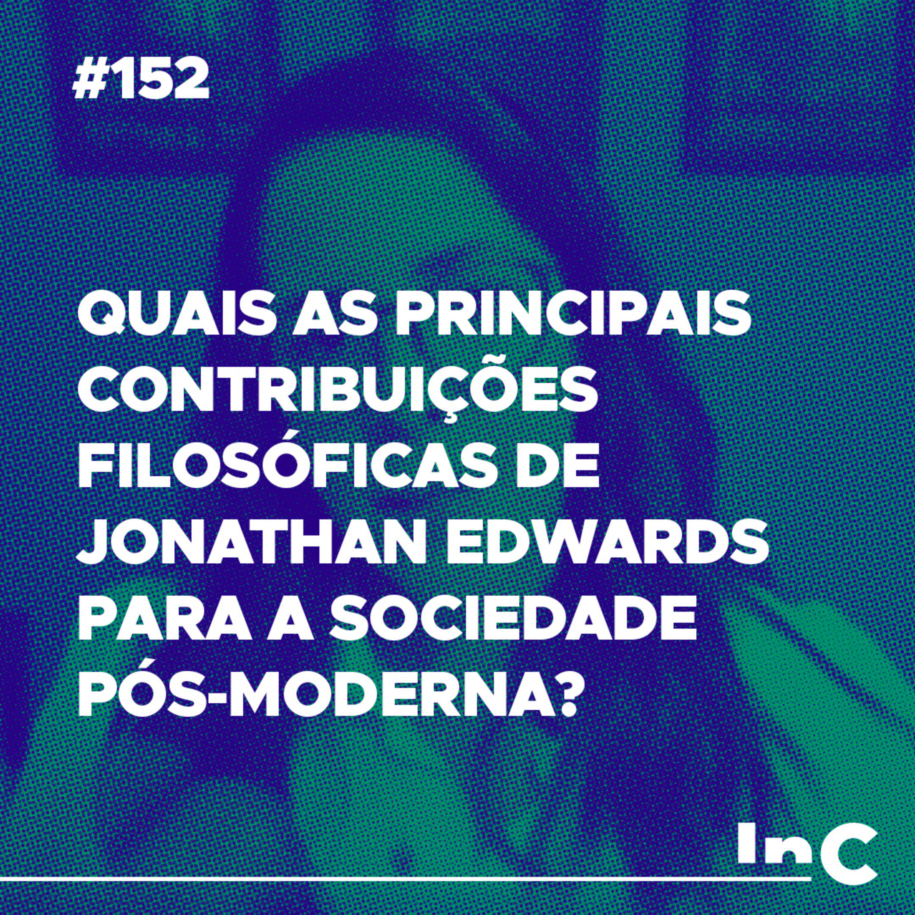 #152 - Quais as principais contribuições filosóficas de Jonathan Edwards para a sociedade pós-moderna? episode artwork