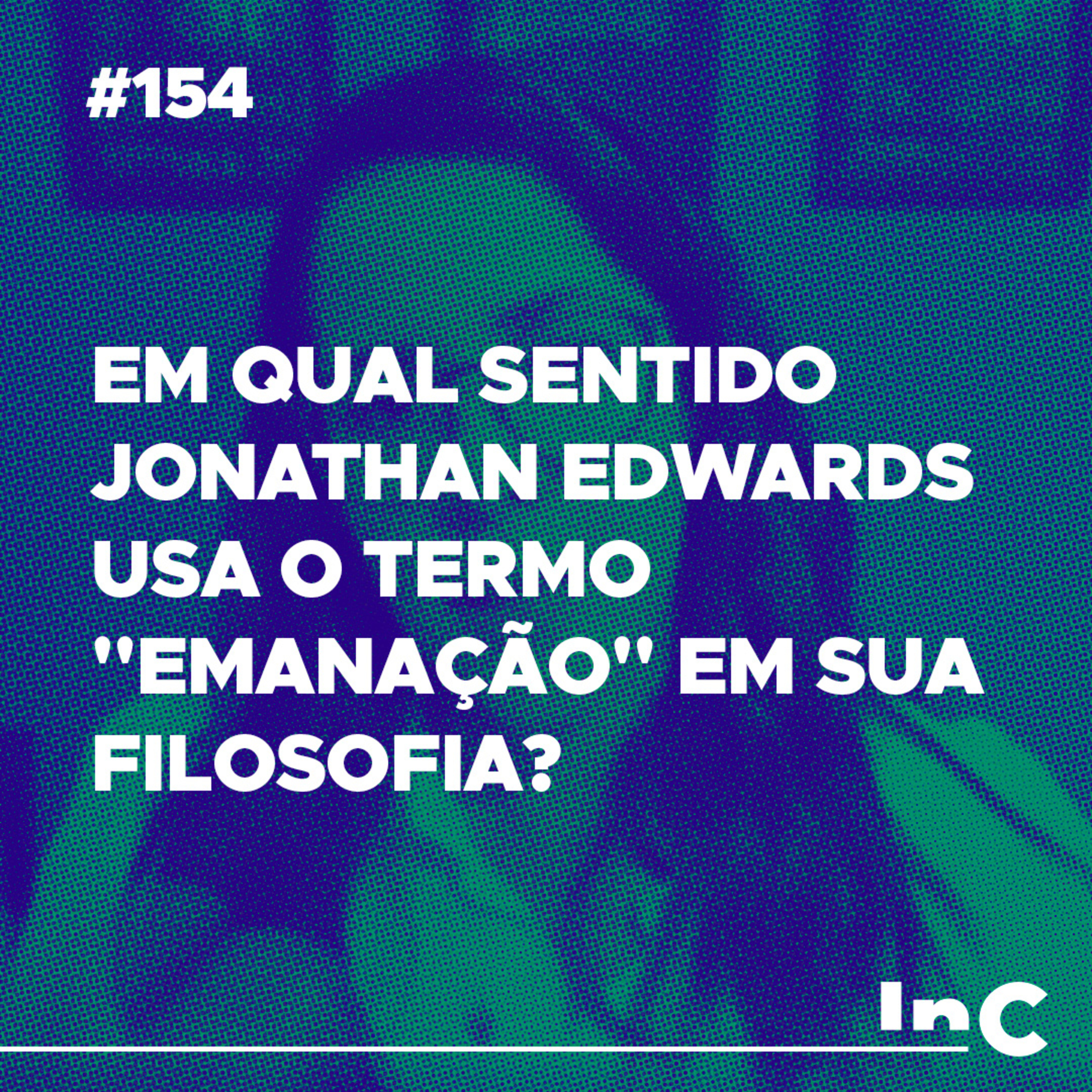 #154 - Em qual sentido Jonathan Edwards usa o termo "emanação" em sua filosofia? - c/ Carol Bazzo episode artwork