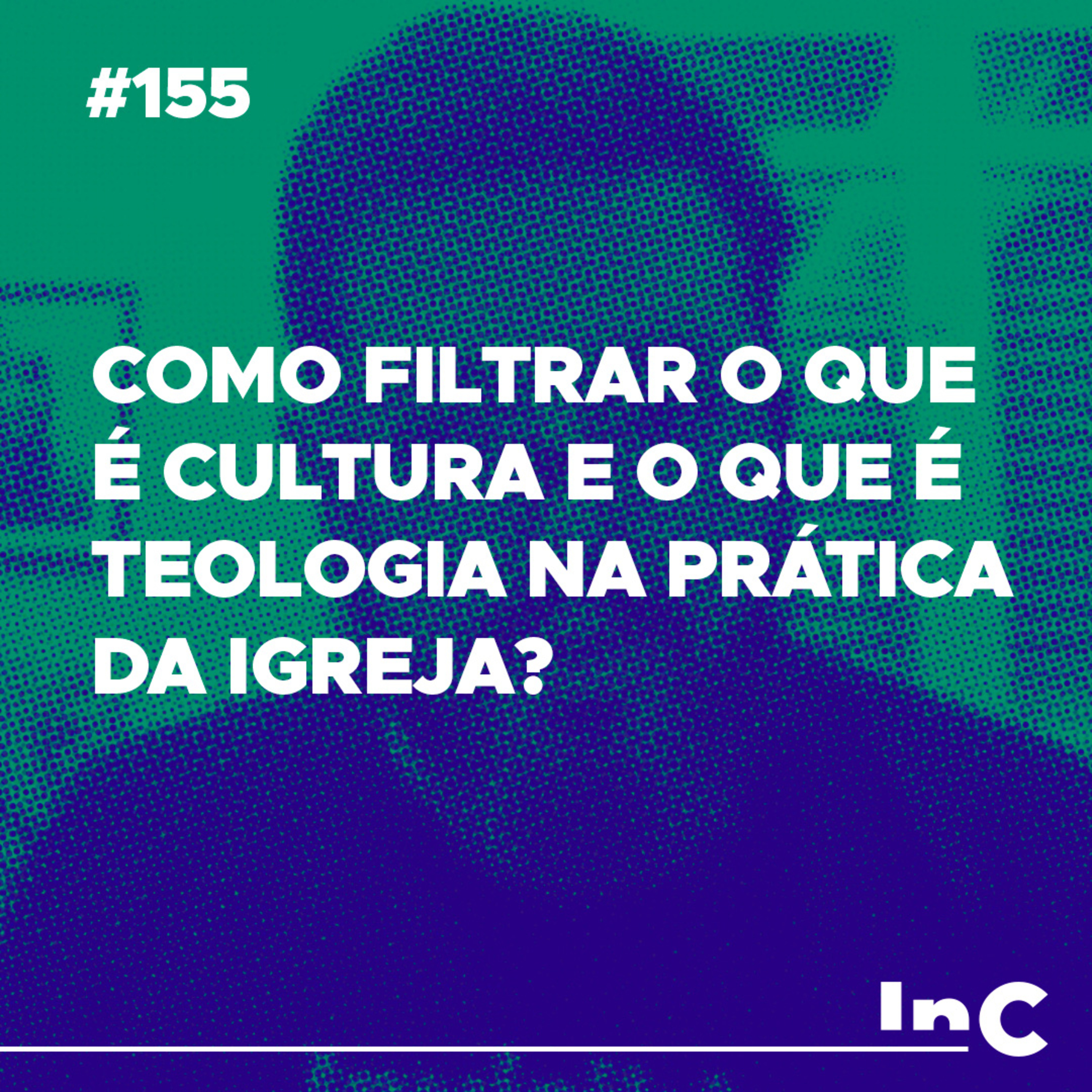 #155 - Como filtrar o que é cultura e o que é teologia na prática da igreja? c/ - Pedro Dulci episode artwork