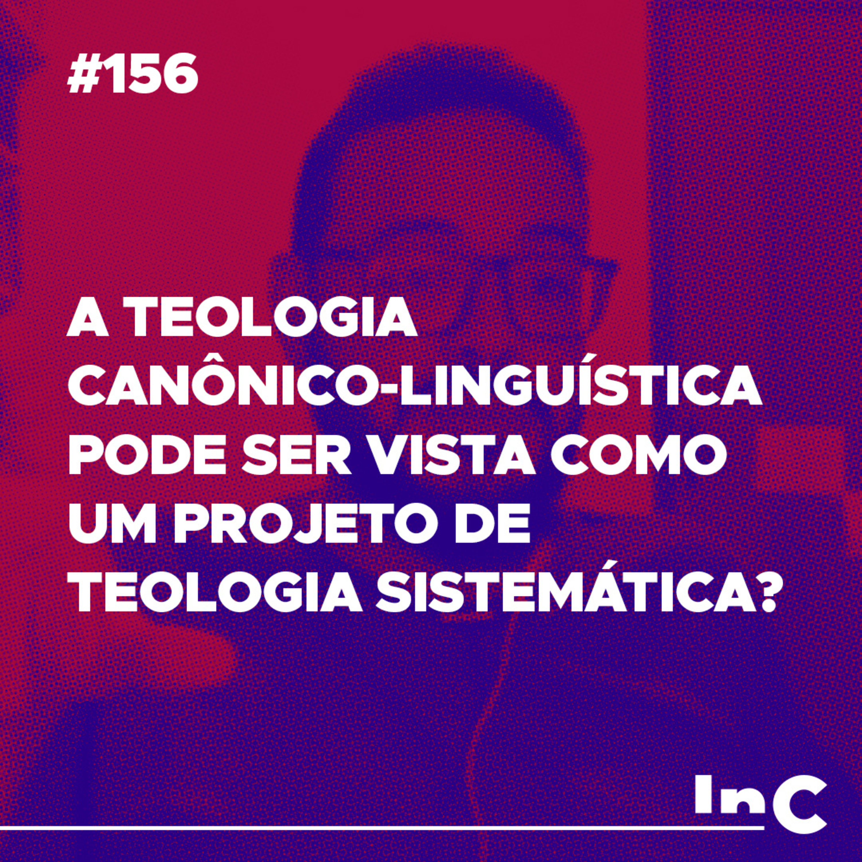 #156 - A teologia canônico-linguística pode ser vista como um projeto de teologia sistemática? - Igor Miguel episode artwork