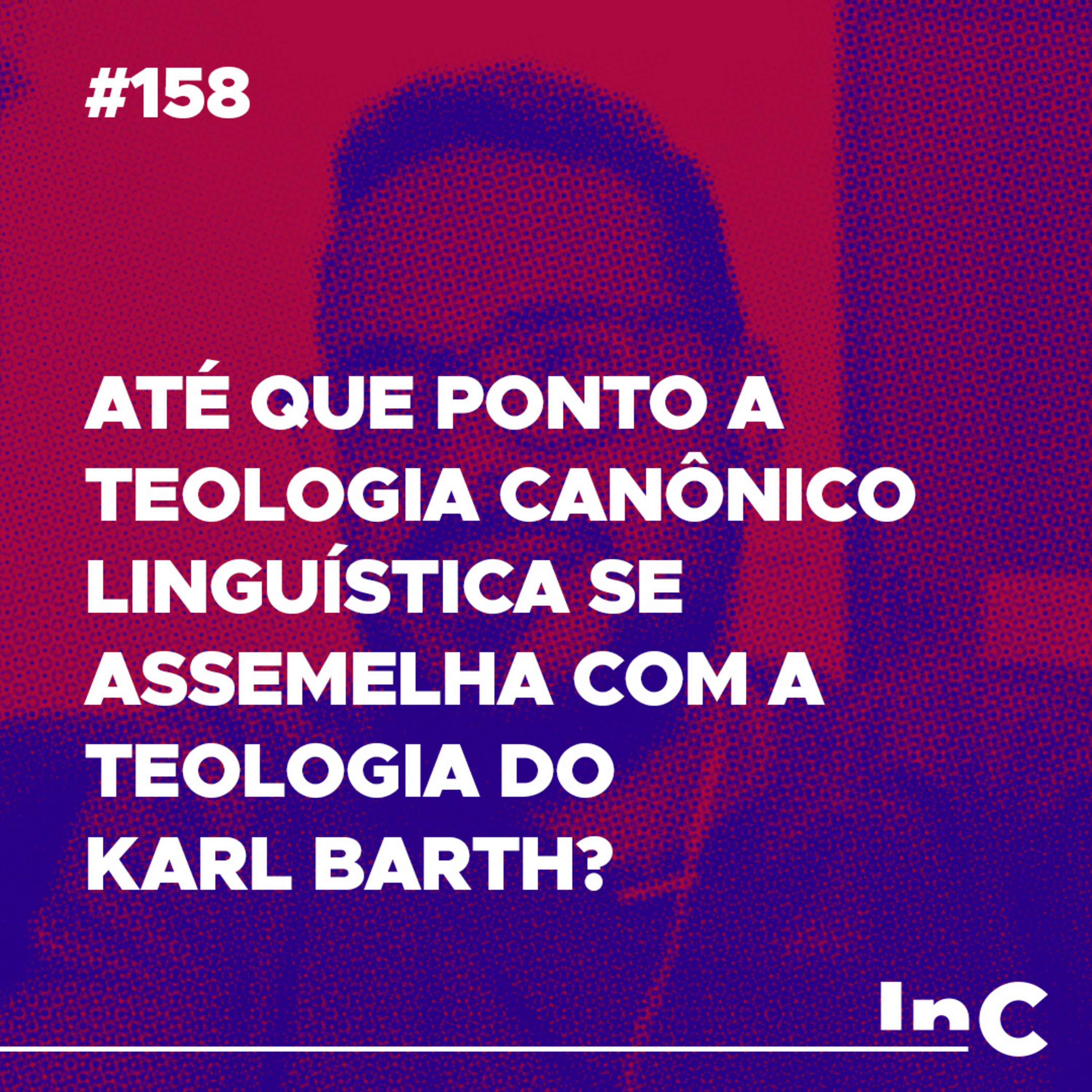#158 - Até que ponto a teologia canônico linguística se assemelha com a teologia do Karl Barth? - c/ Igor Miguel episode artwork