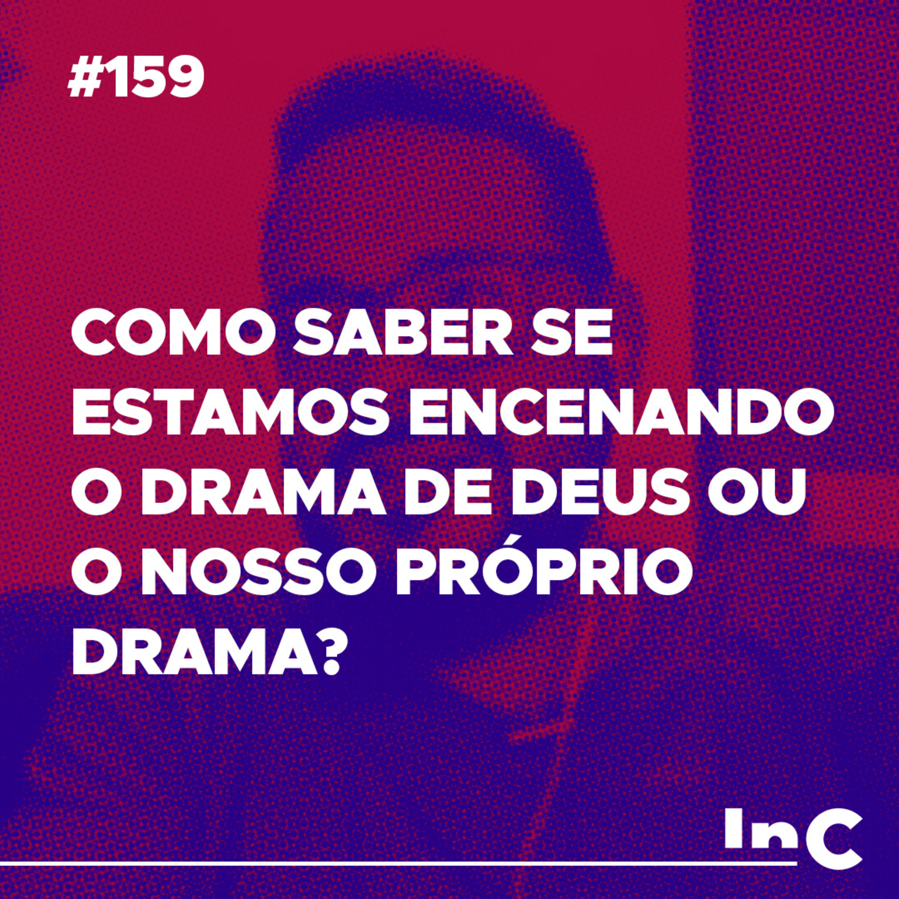 #159 - Como saber se estamos encenando o drama de Deus ou o nosso próprio drama? - c/ Igor Miguel episode artwork