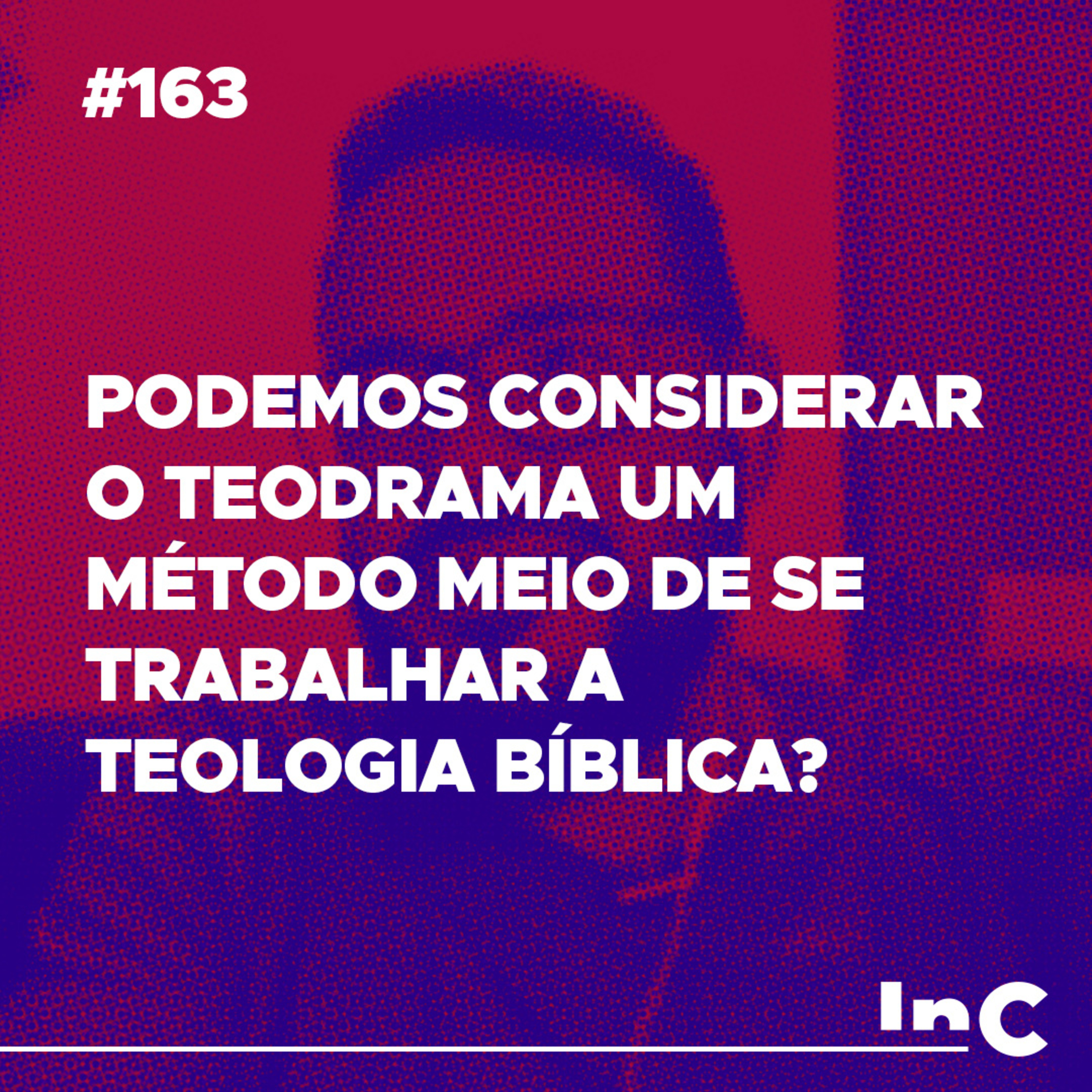 #163 - Podemos considerar o Teodrama um método meio de se trabalhar a Teologia Bíblica? - c/ Igor Miguel episode artwork