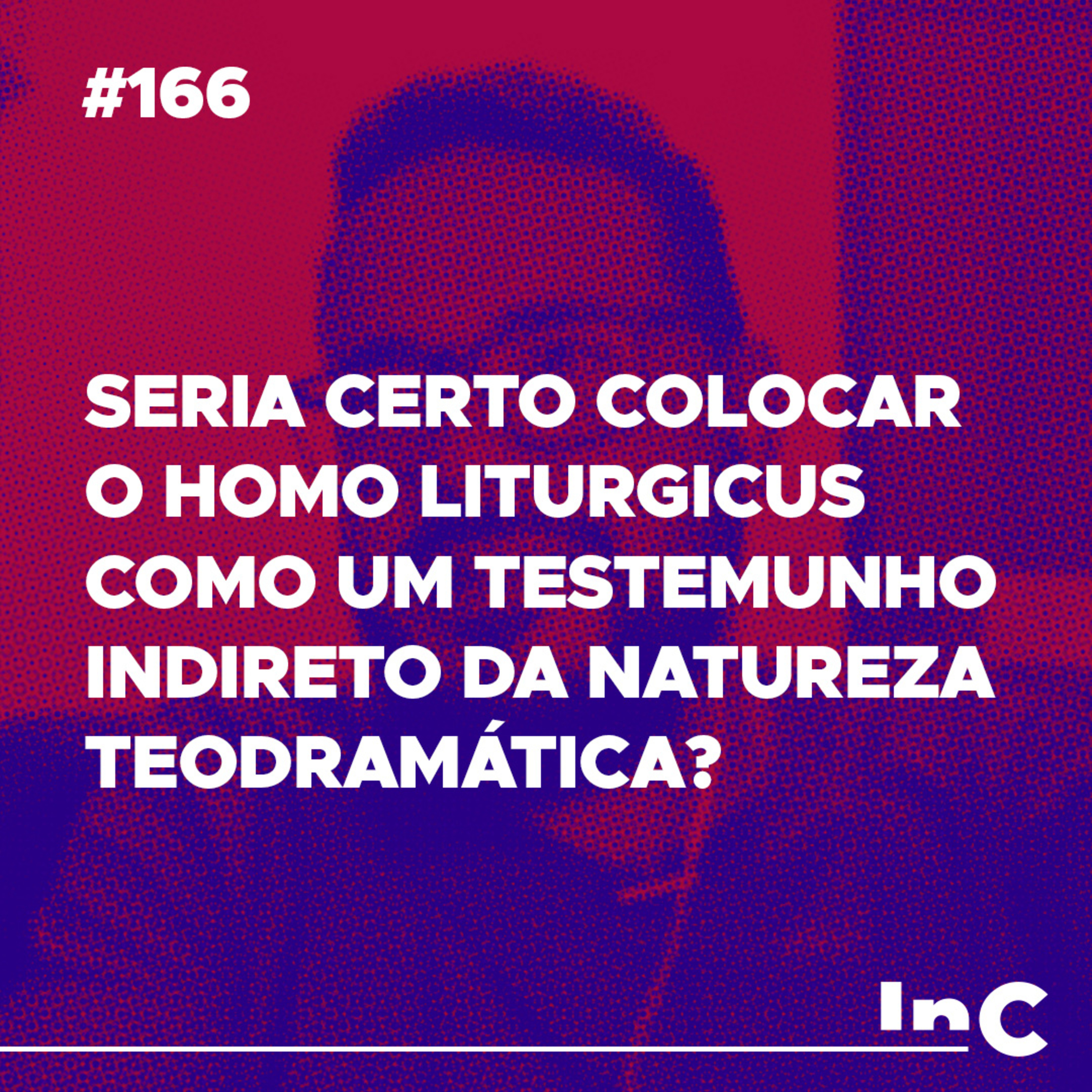 #166 - Seria certo colocar o homo liturgicus como um testemunho indireto da natureza teodramática? - c/ Igor Miguel episode artwork