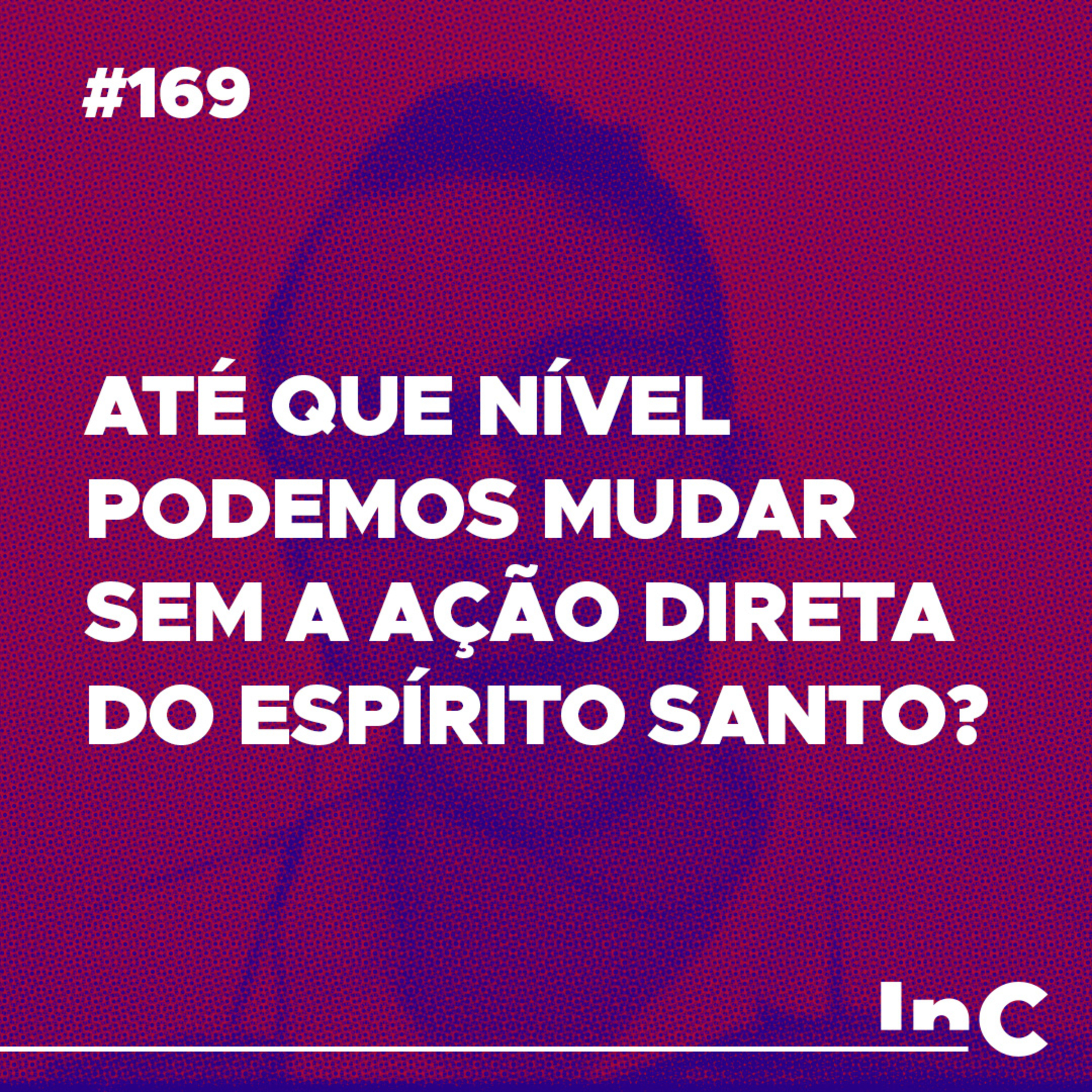 #169 - Até que nível podemos mudar sem a ação direta do Espírito Santo? - c/ Fabrício Tavares episode artwork