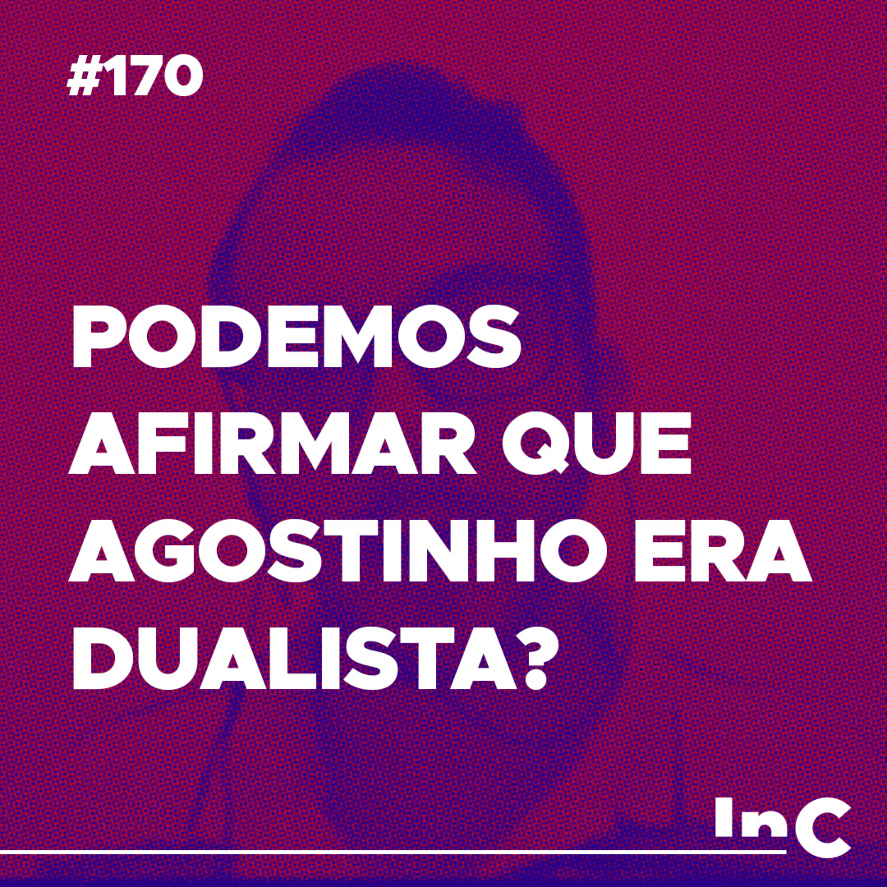 #170 - Podemos afirmar que Agostinho era dualista? - c/ Fabrício Tavares episode artwork