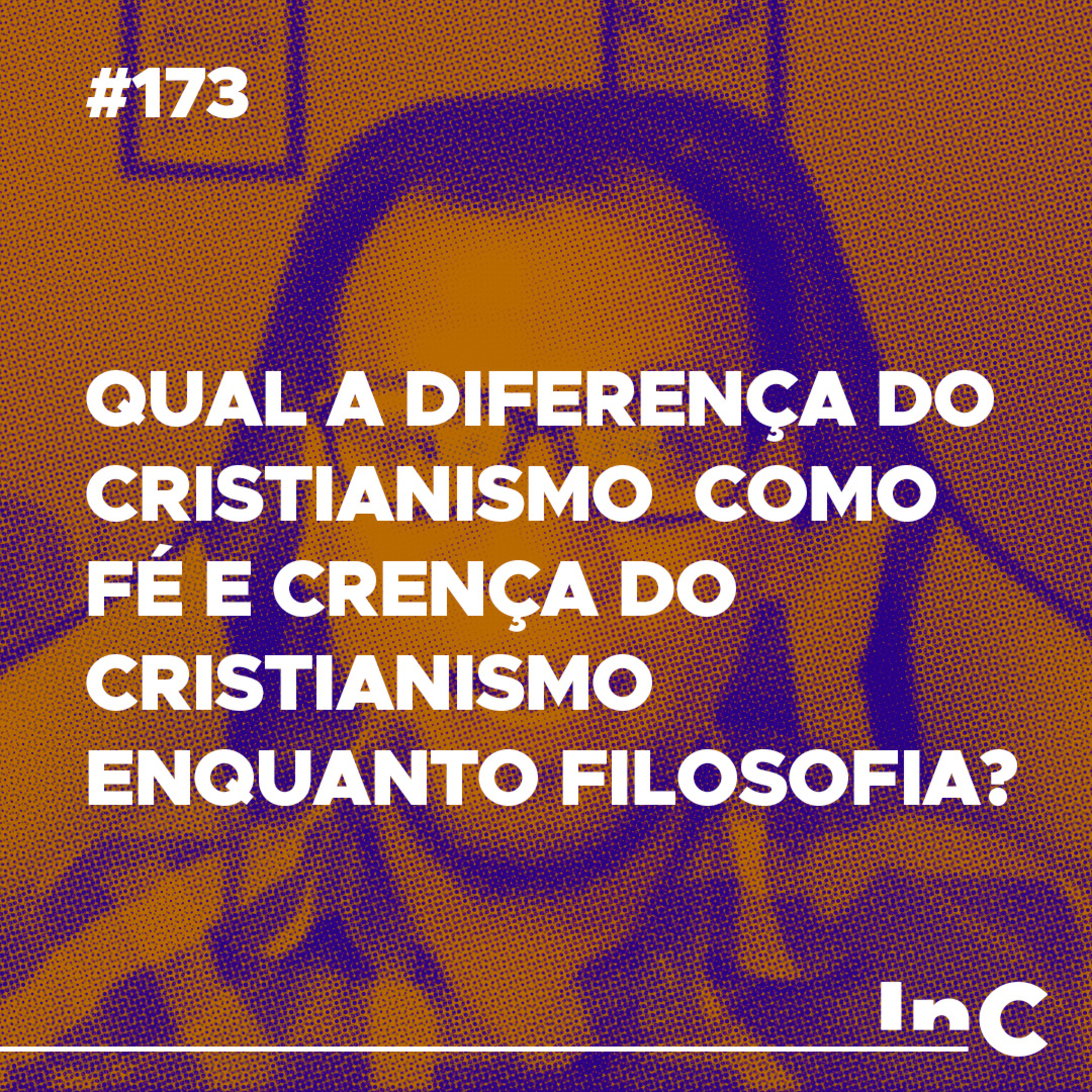 #173 - Qual a diferença do Cristianismo como Fé e Crença do Cristianismo enquanto Filosofia? c/Allen Porto episode artwork