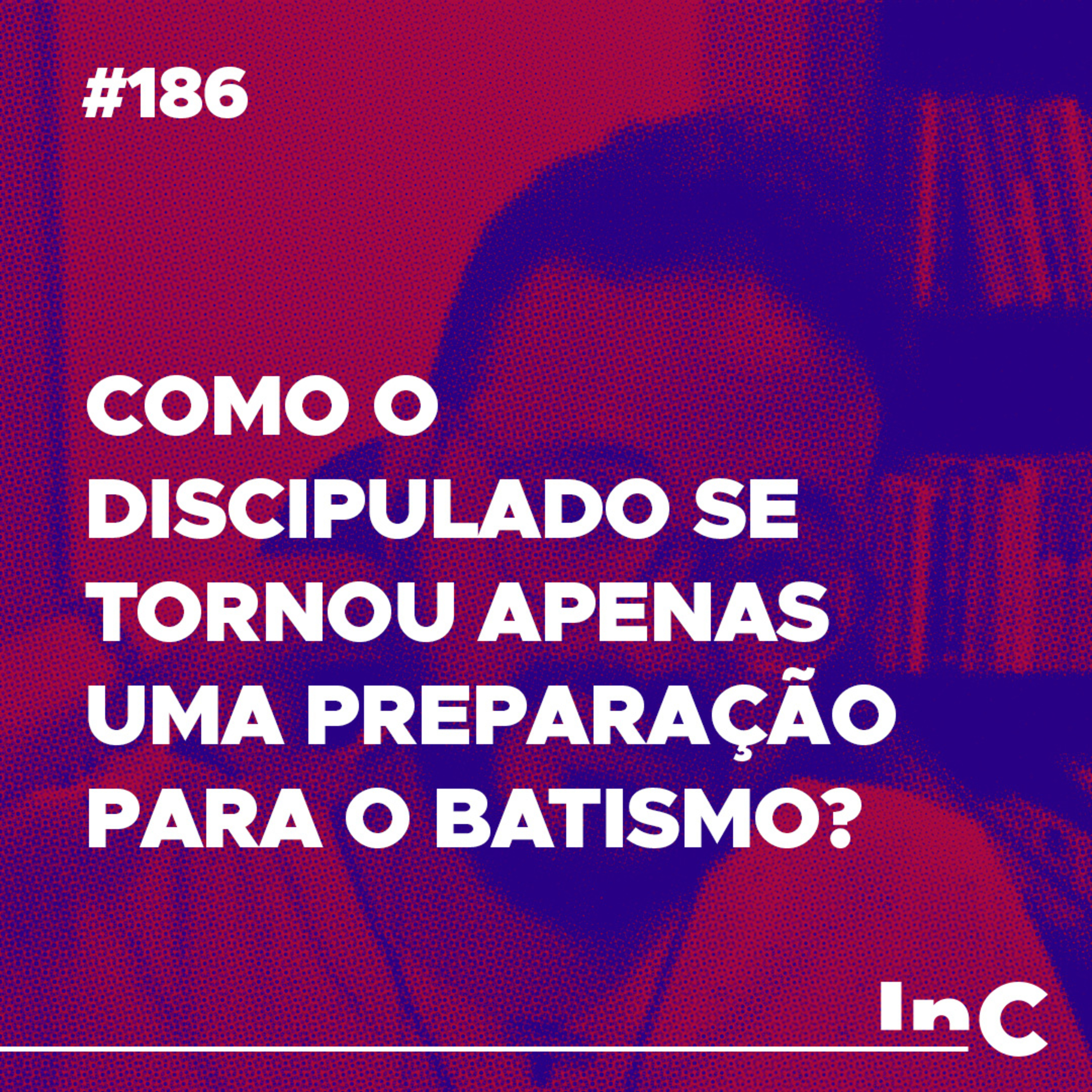 #186 - Como o discipulado se tornou apenas uma preparação para o batismo? - c/ Igor Miguel episode artwork