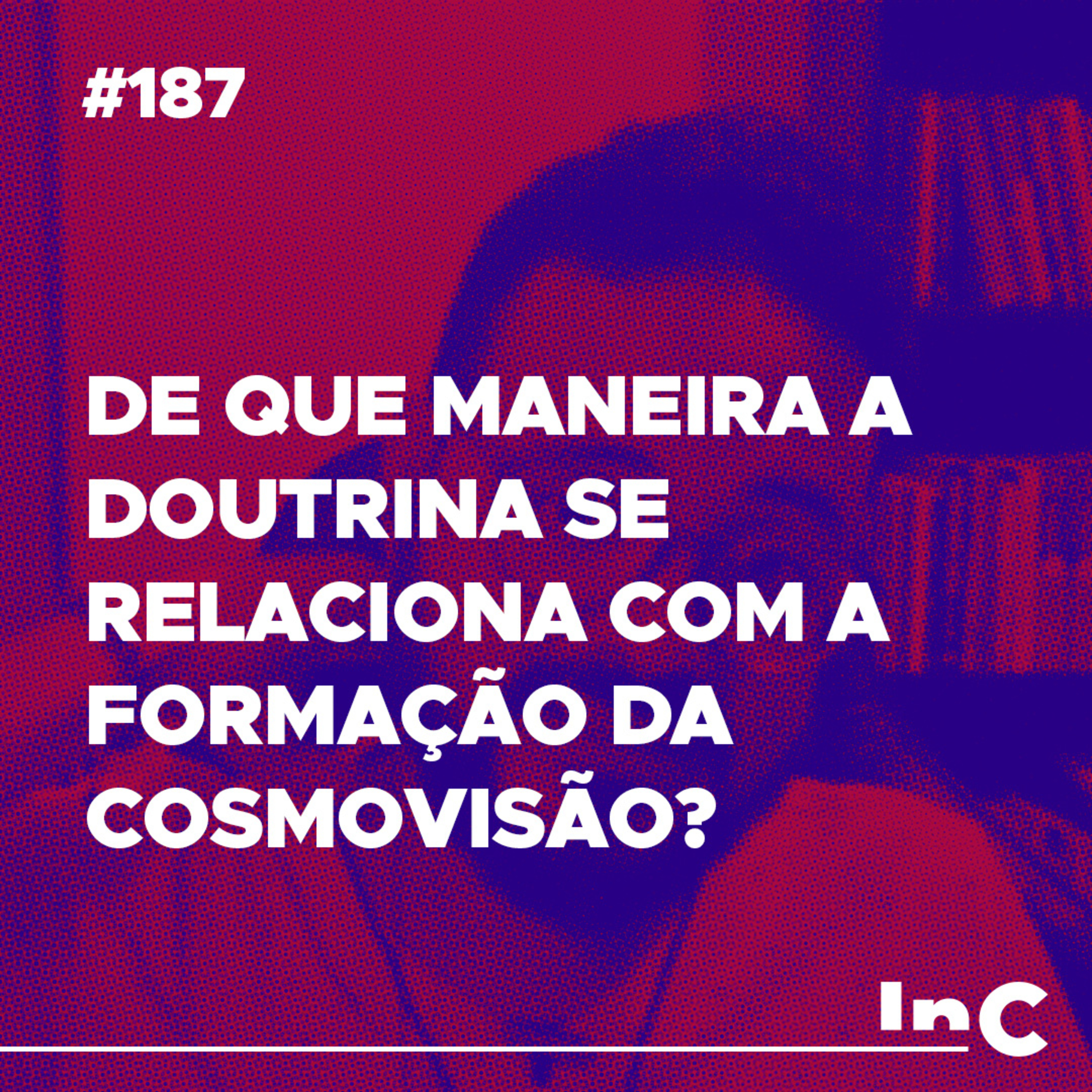 #187 - De que maneira a doutrina se relaciona com a formação da Cosmovisão? - c/ Igor Miguel episode artwork