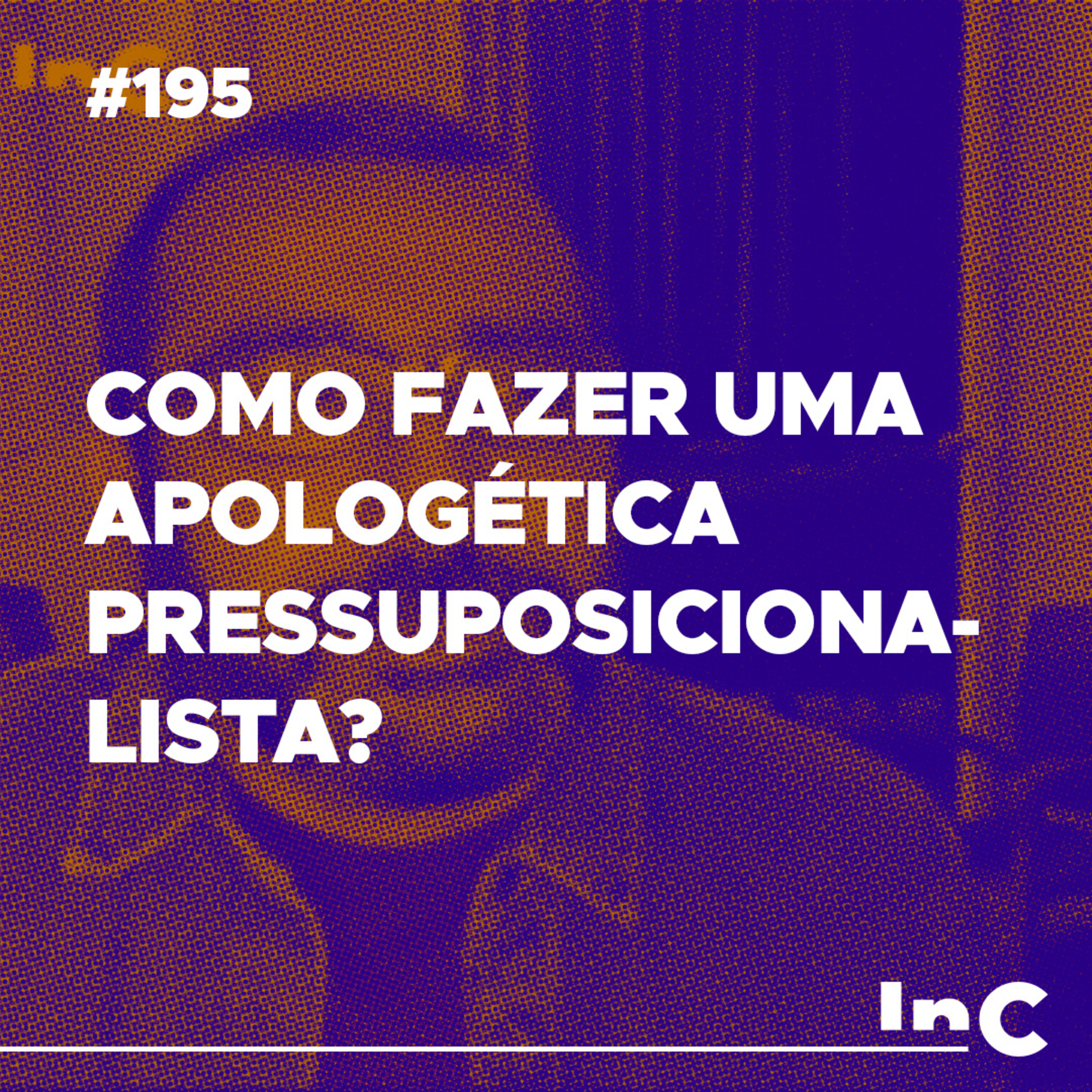 #195 - Como fazer uma apologética pressuposicionalista? - c/ Luciano Pires episode artwork