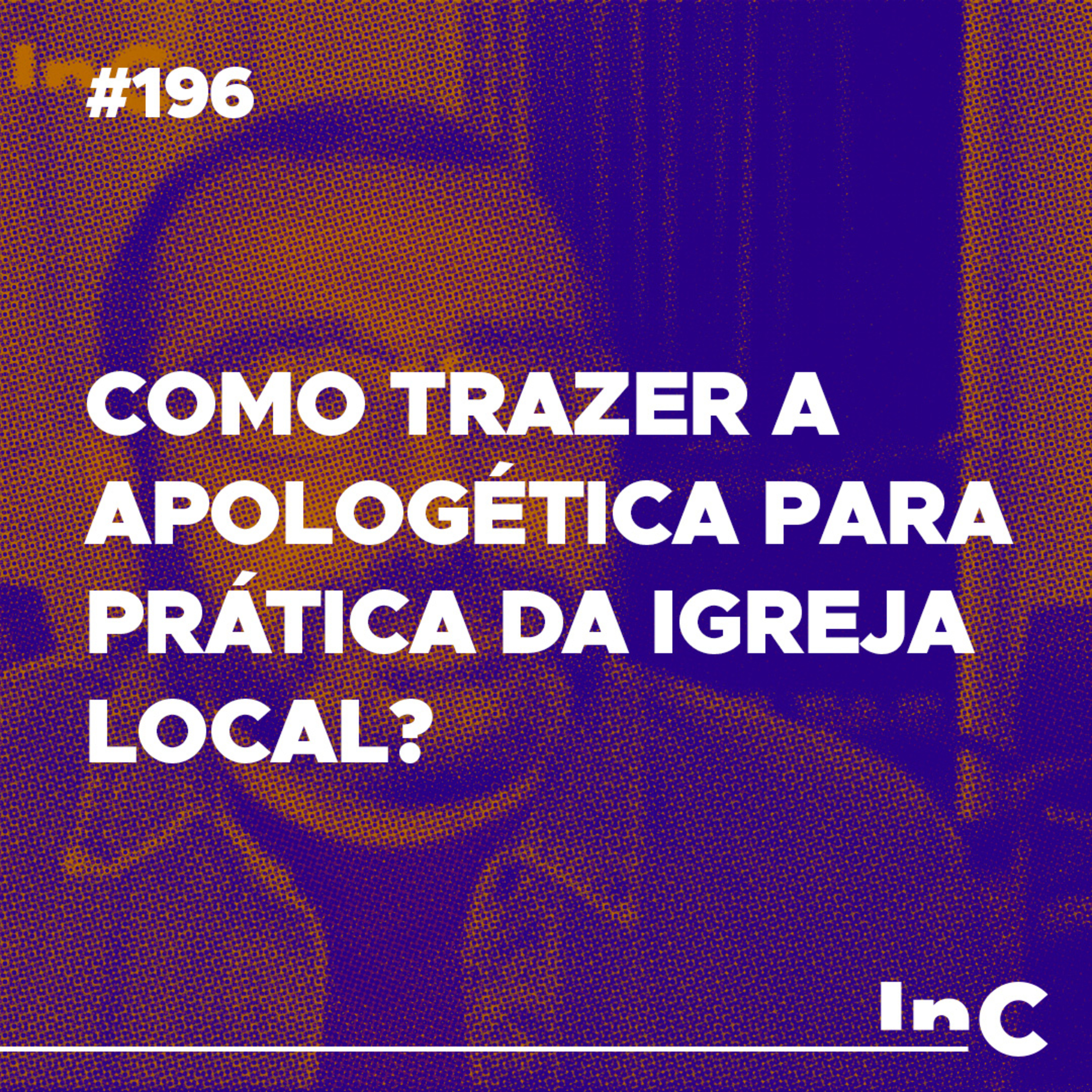 #196 - Como trazer a apologética para prática da igreja local? - c/ Luciano Pires episode artwork
