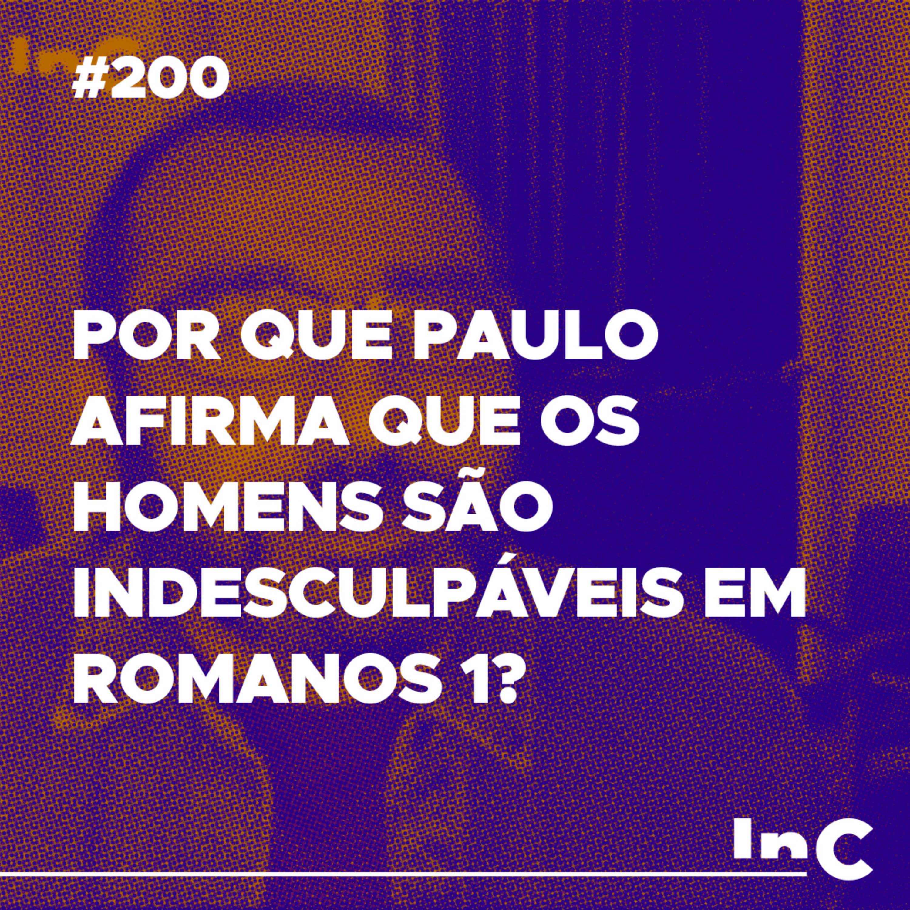 #200 - Por que Paulo afirma que os homens são indesculpáveis em Romanos 1? - c/ Luciano Pires episode artwork