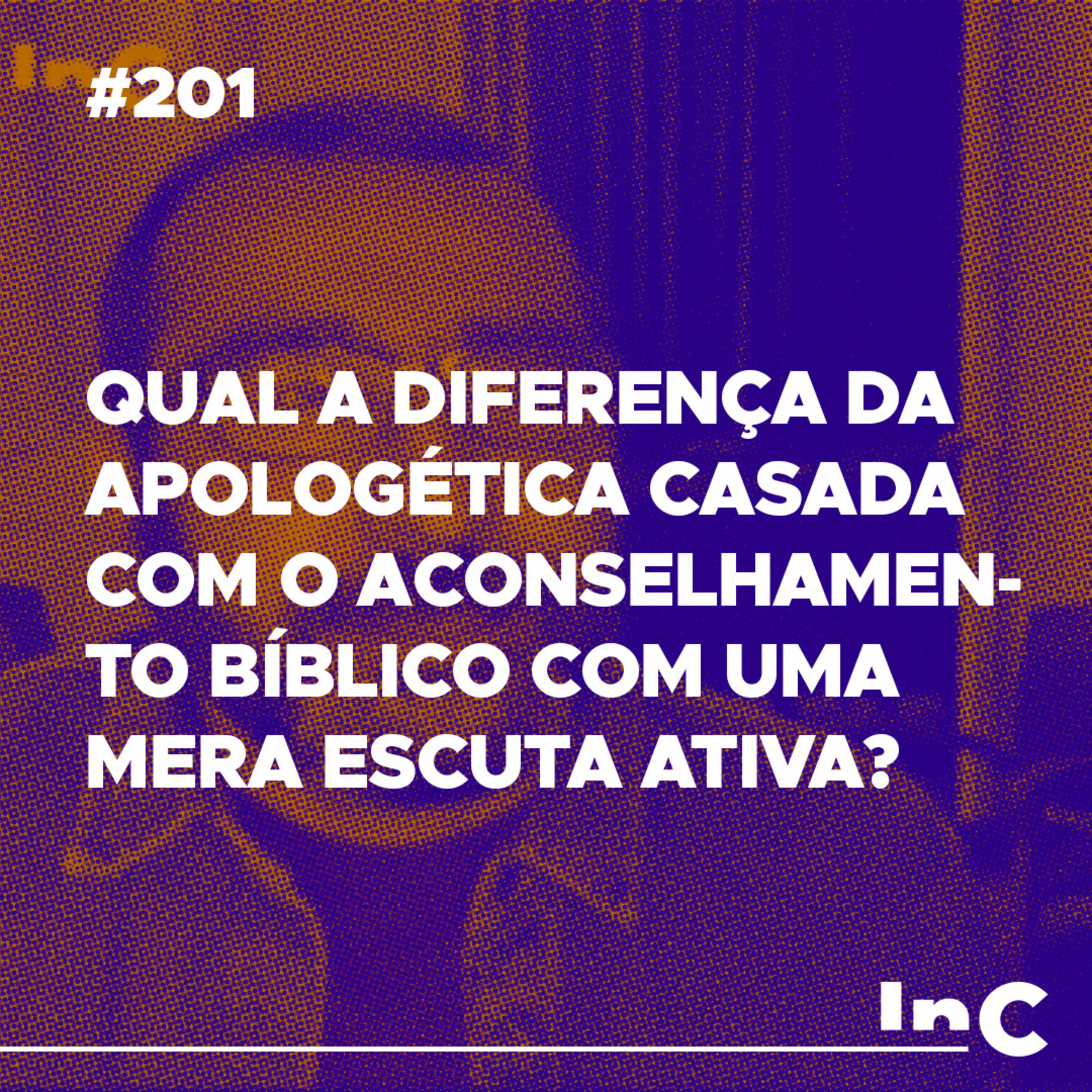 #201 - Qual a diferença da apologética casada com o aconselhamento bíblico com uma mera escuta ativa? episode artwork