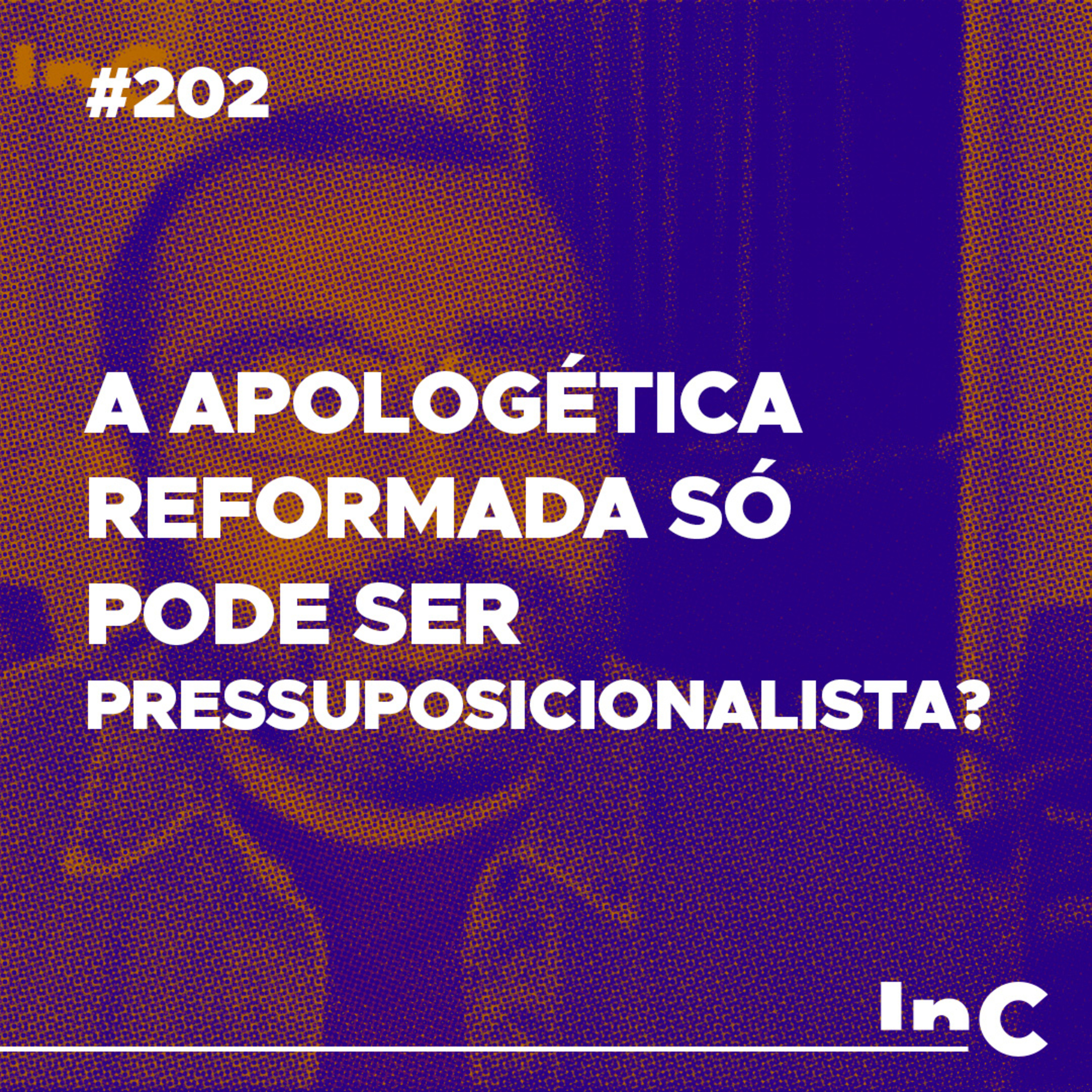 #202 - A apologética reformada só pode ser pressuposicionalista? - c/ Luciano Pires episode artwork