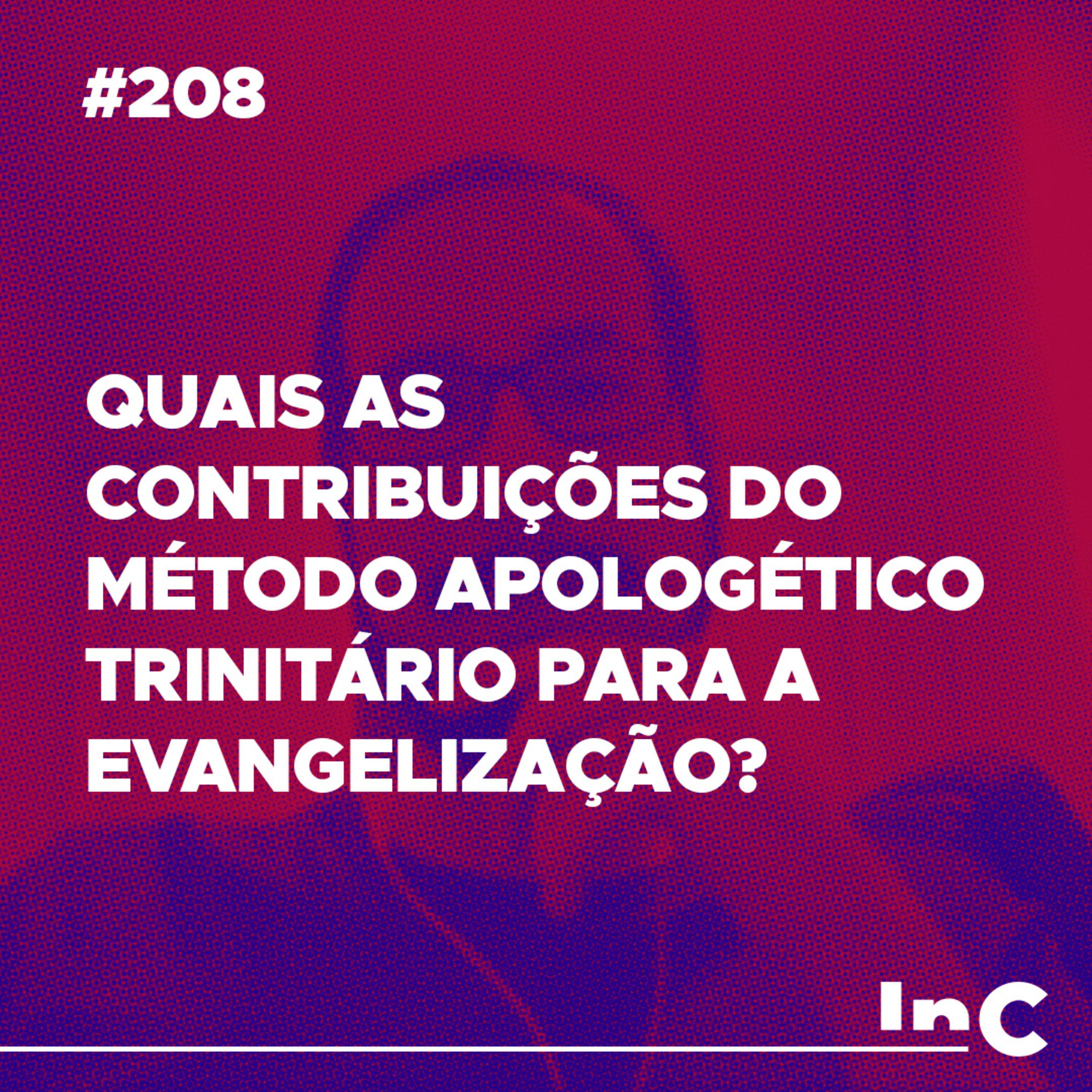 #208 - Quais as contribuições do método apologético trinitário para a evangelização? - c/ Felipe Barnabé episode artwork