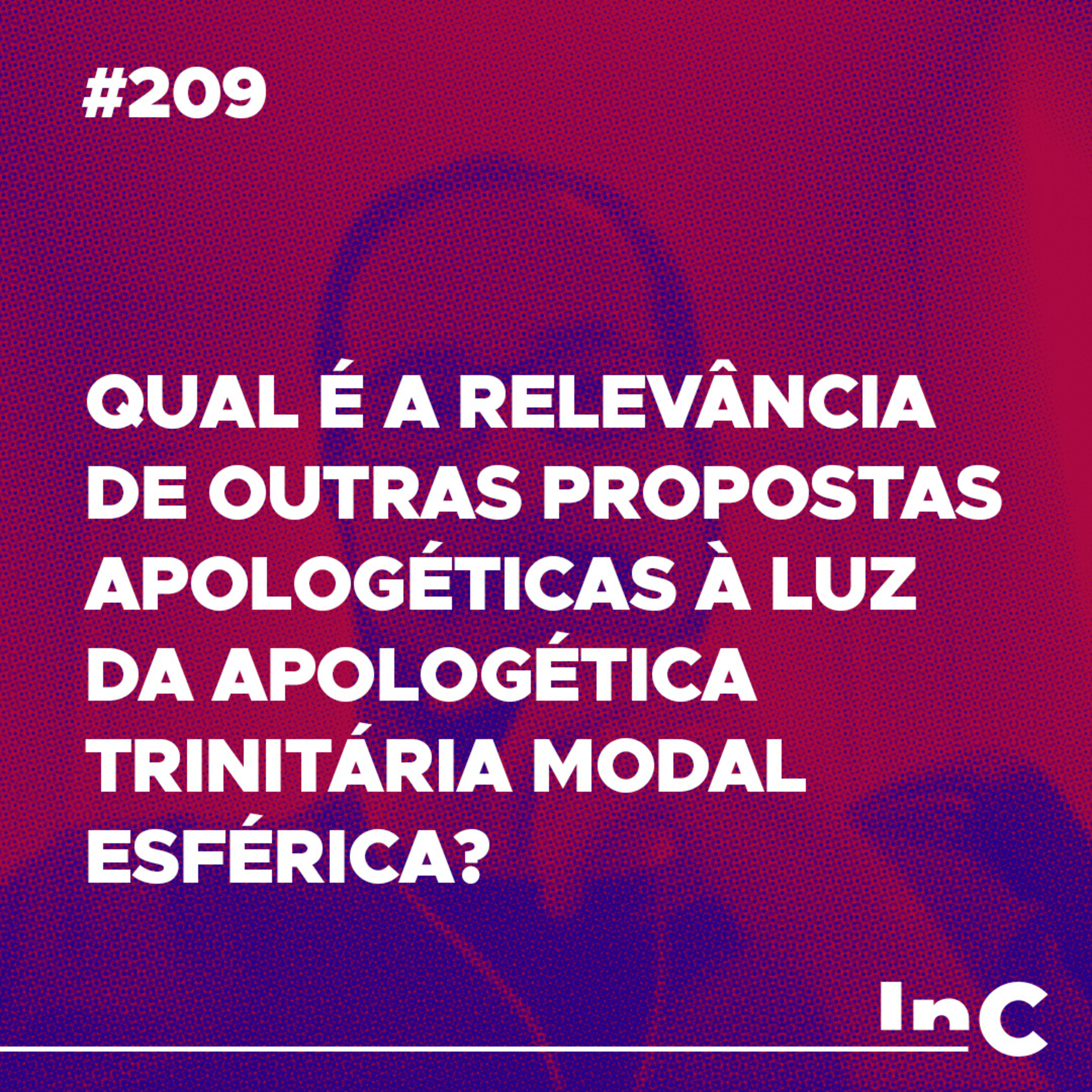#209 - Qual é a relevância de outras propostas apologéticas à luz da apologética trinitária modal esférica? episode artwork