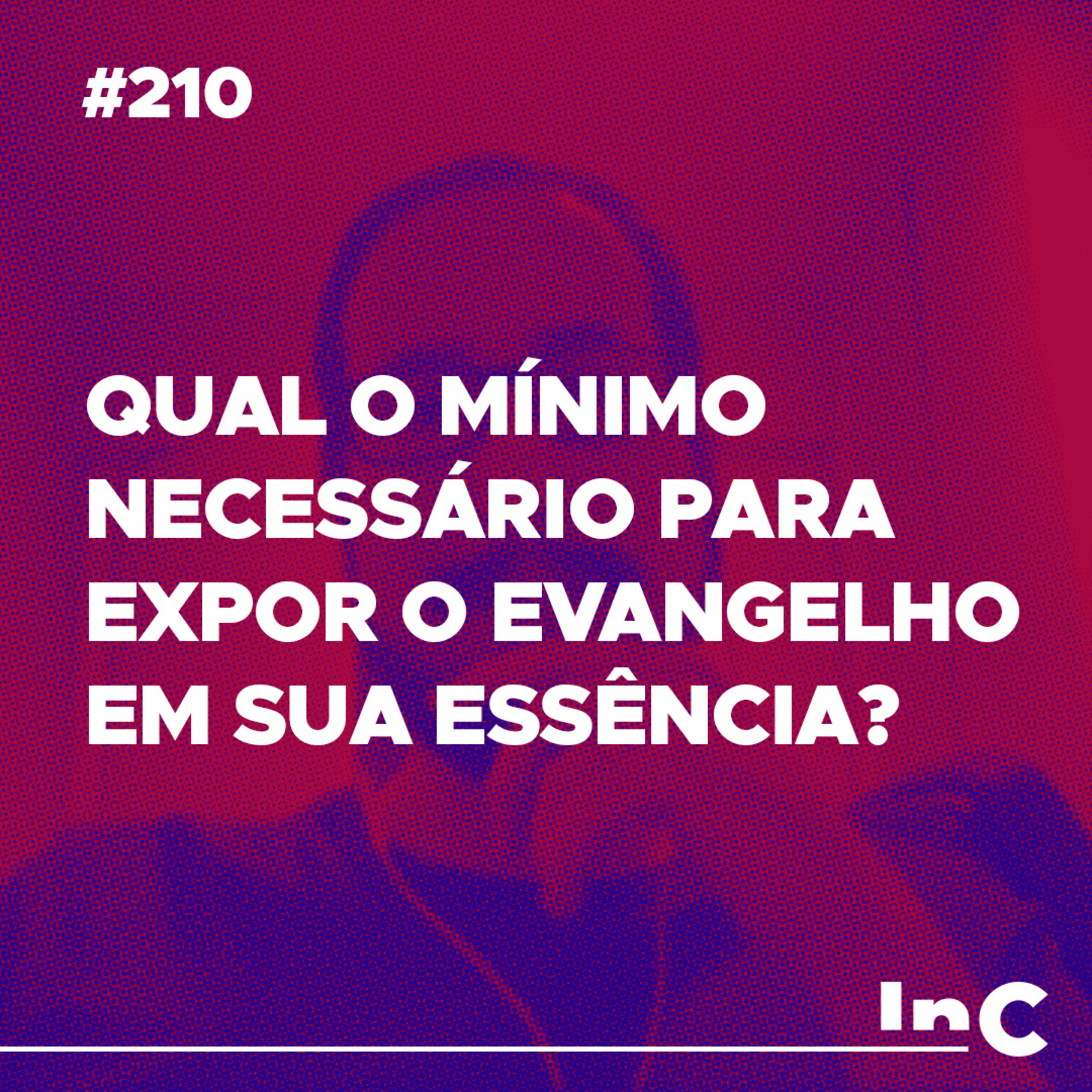 #210 - Qual o mínimo necessário para expor o evangelho em sua essência? - c/ Felipe Barnabé episode artwork