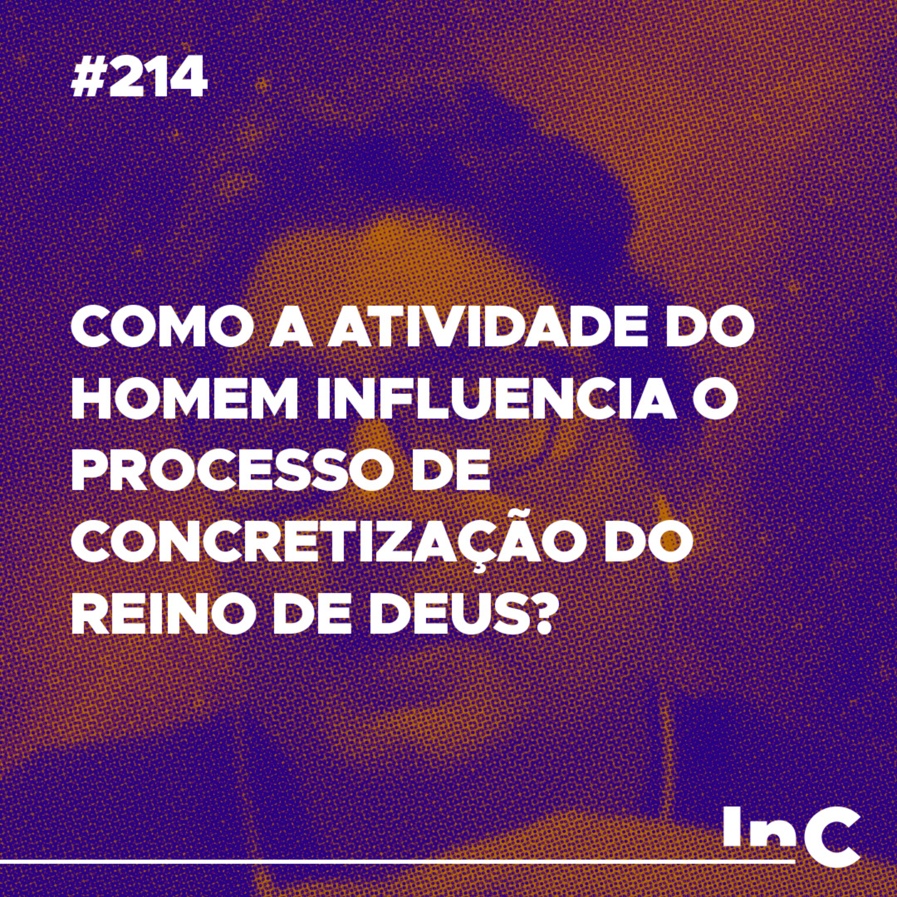#214 - Como a atividade do homem influencia o processo de concretização do reino de Deus? - c/ Ronaldo Vas. episode artwork