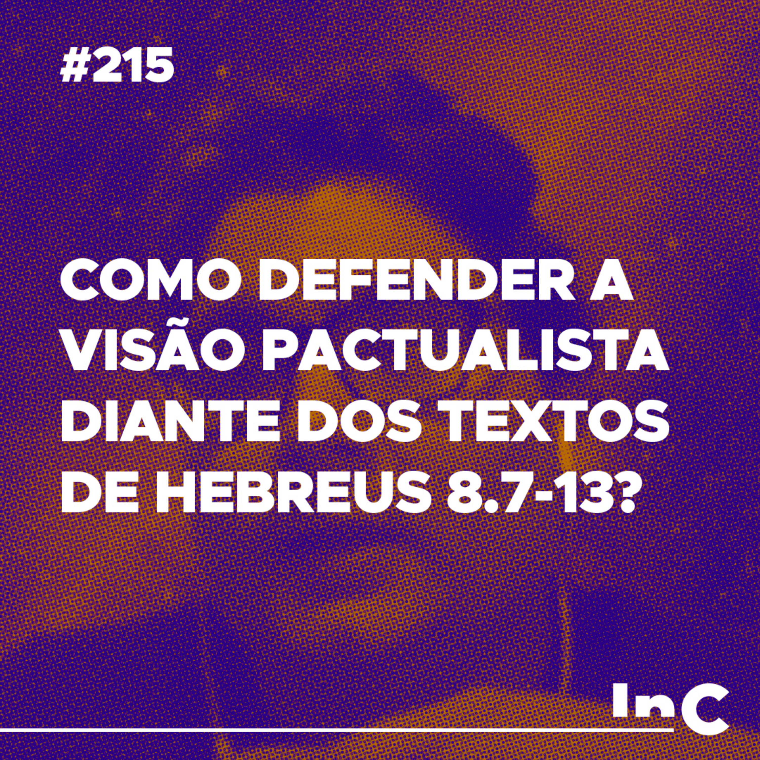 #215 - Como defender a visão pactualista diante dos textos de Hebreus 8.7-13? - c/ Ronaldo Vasconcelos episode artwork
