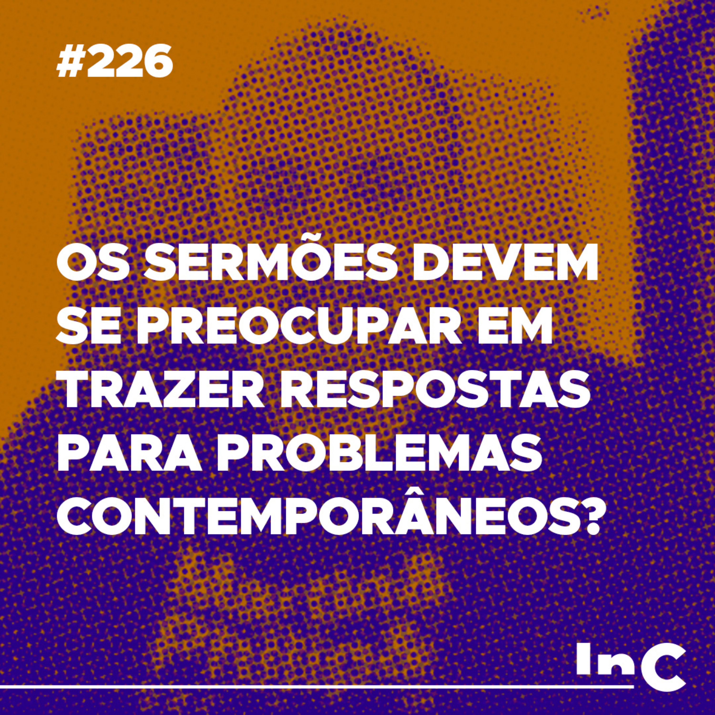 #226 - Os sermões devem se preocupar em trazer respostas para problemas contemporâneos? - c/ Emílio episode artwork