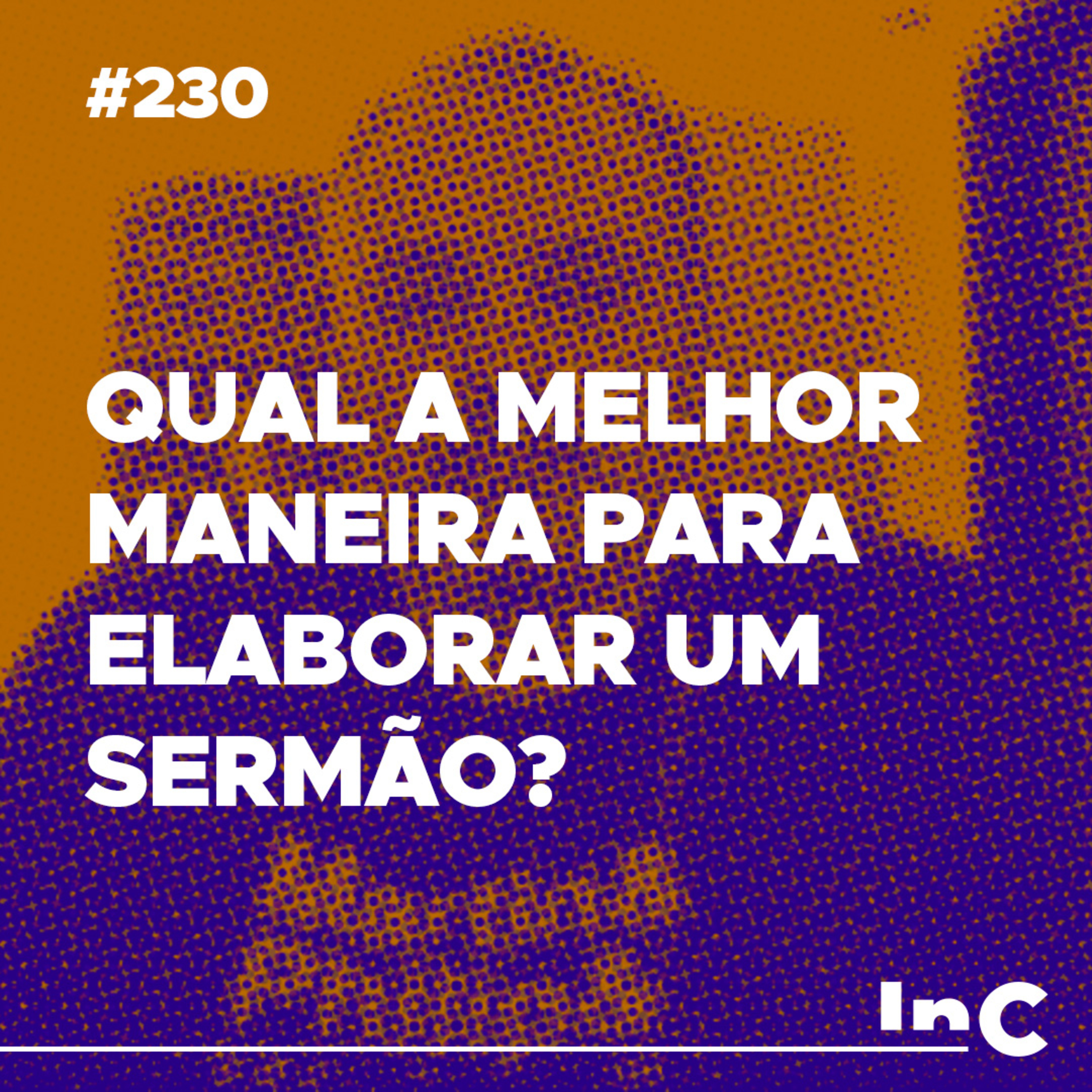 #230 - Qual a melhor maneira para elaborar um sermão? - c/ Emílio Garofalo episode artwork