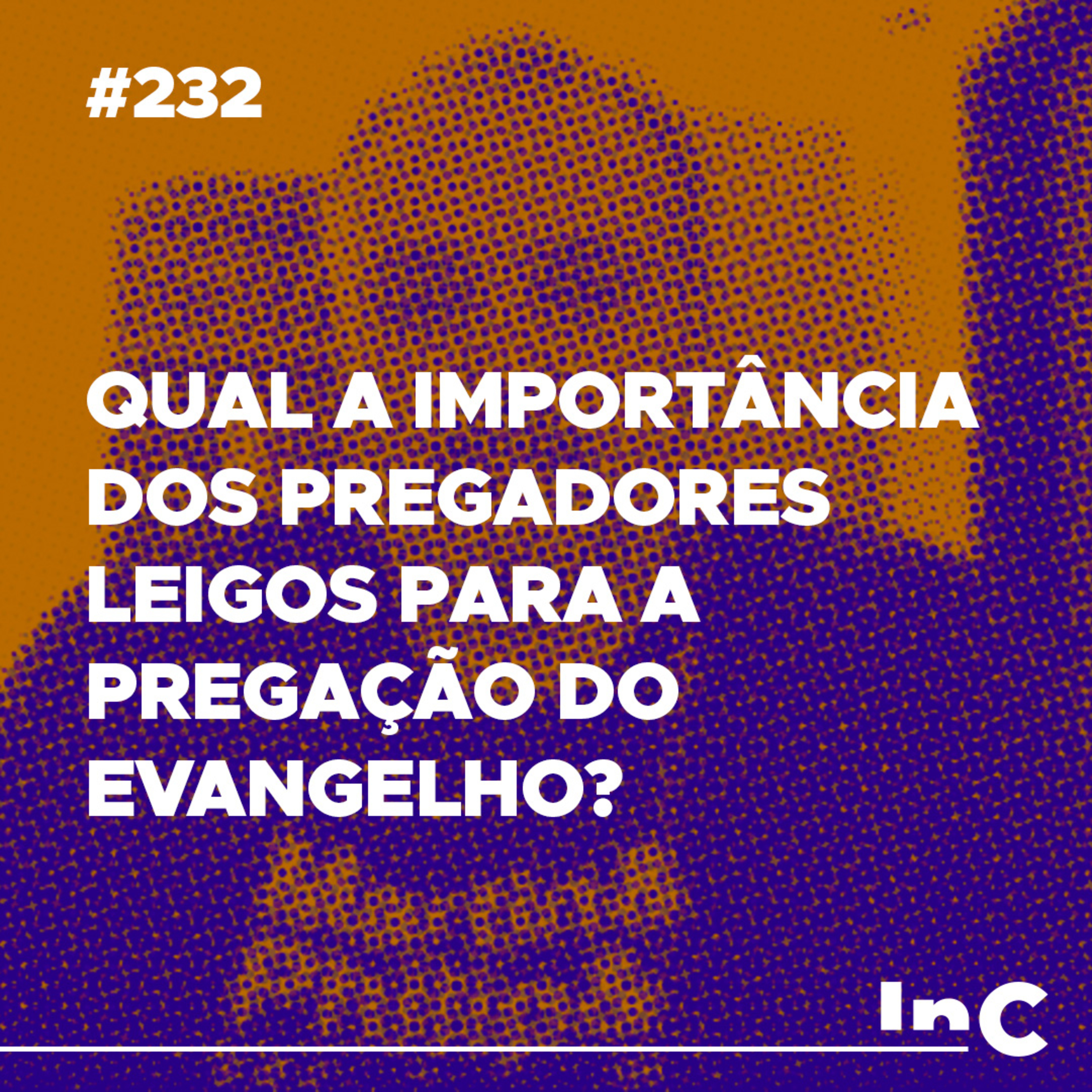 #232 - Qual a importância dos pregadores leigos para a pregação do evangelho? - Emílio Garofalo episode artwork