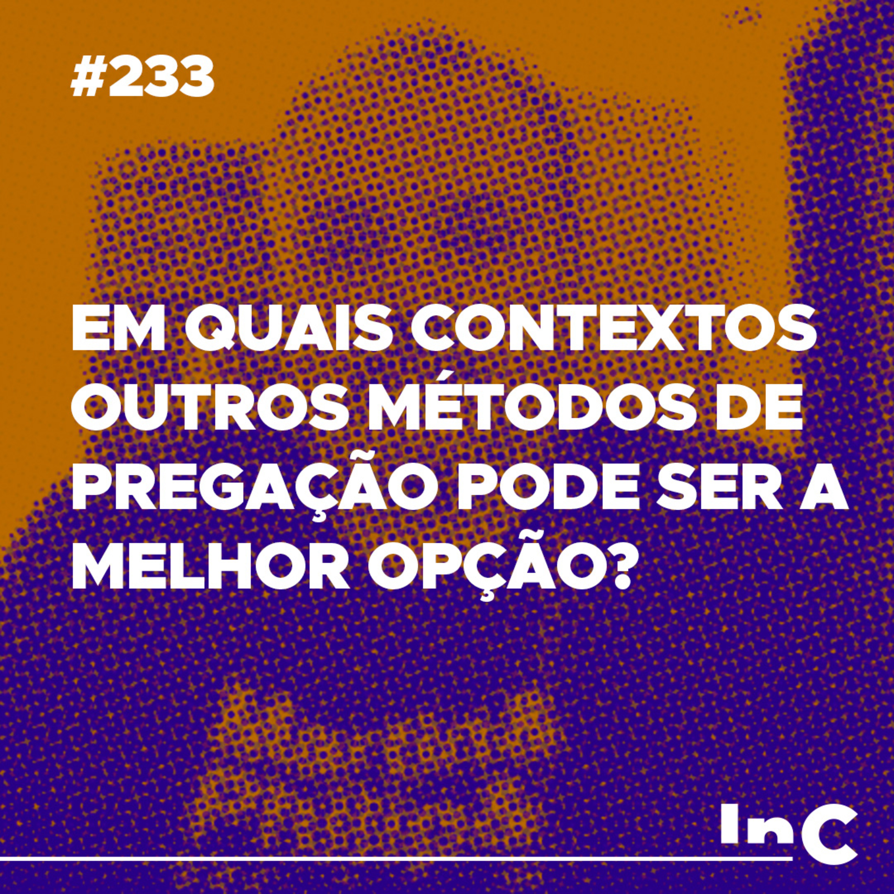 #233 - Em quais contextos outros métodos de pregação pode ser a melhor opção? - Emílio Garofalo episode artwork