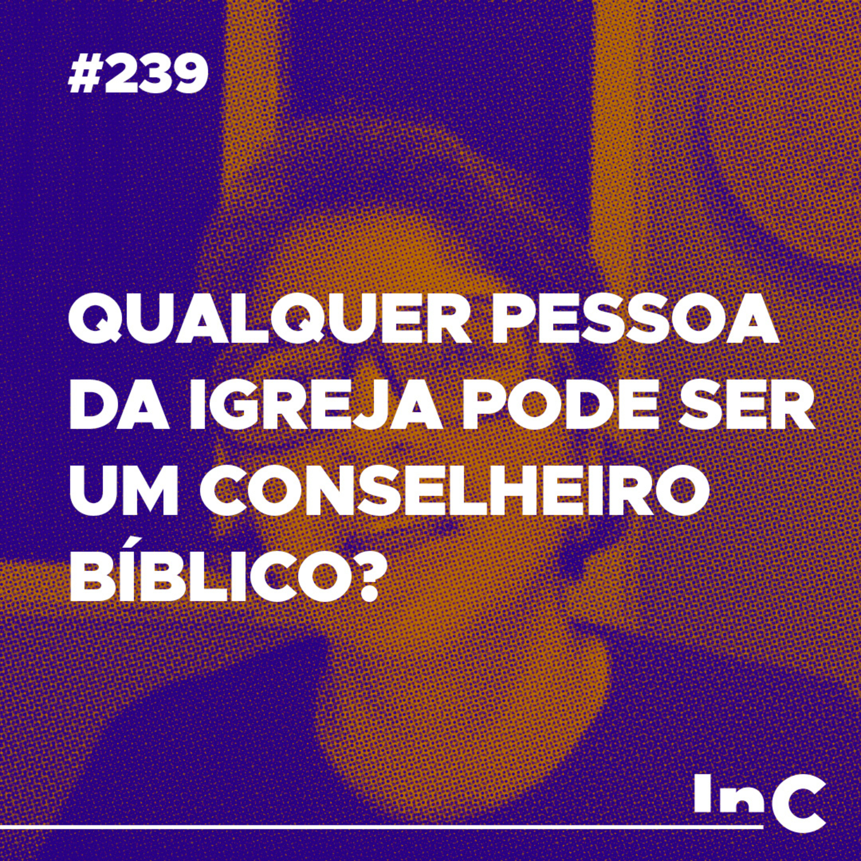 #239 - Qualquer pessoa da igreja pode ser um conselheiro bíblico? - c/ Andréa Vargas episode artwork