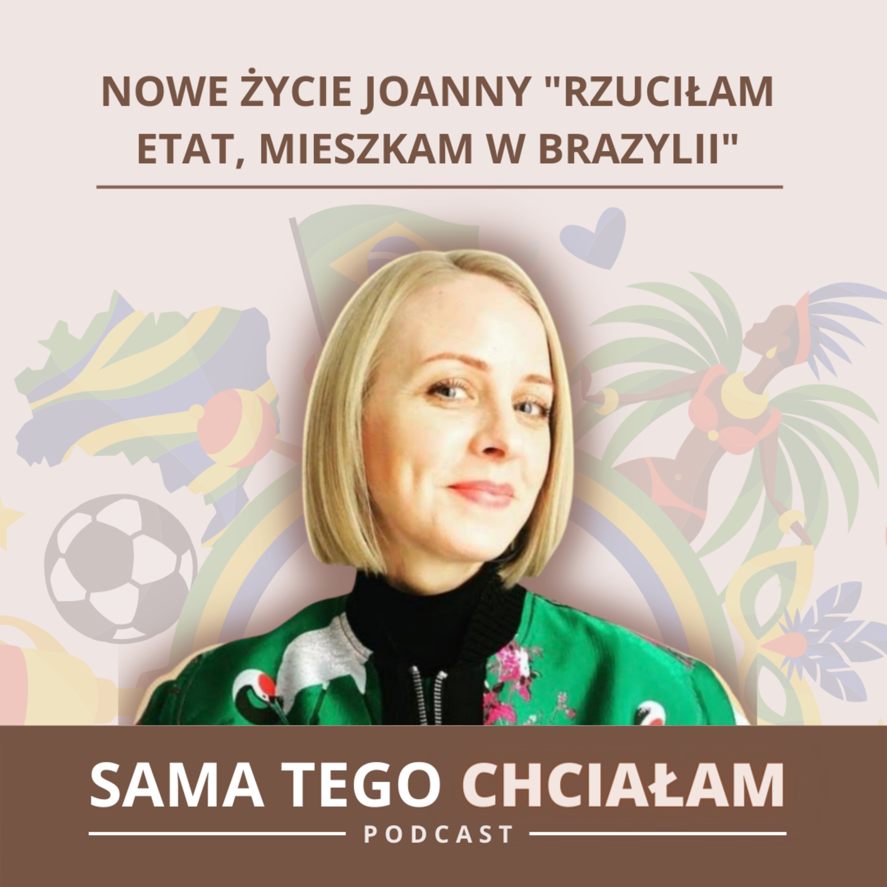 Rzuciłam pracę na etacie i wyjechałam do Brazylii po swoje nowe życie - historia Joanny episode artwork