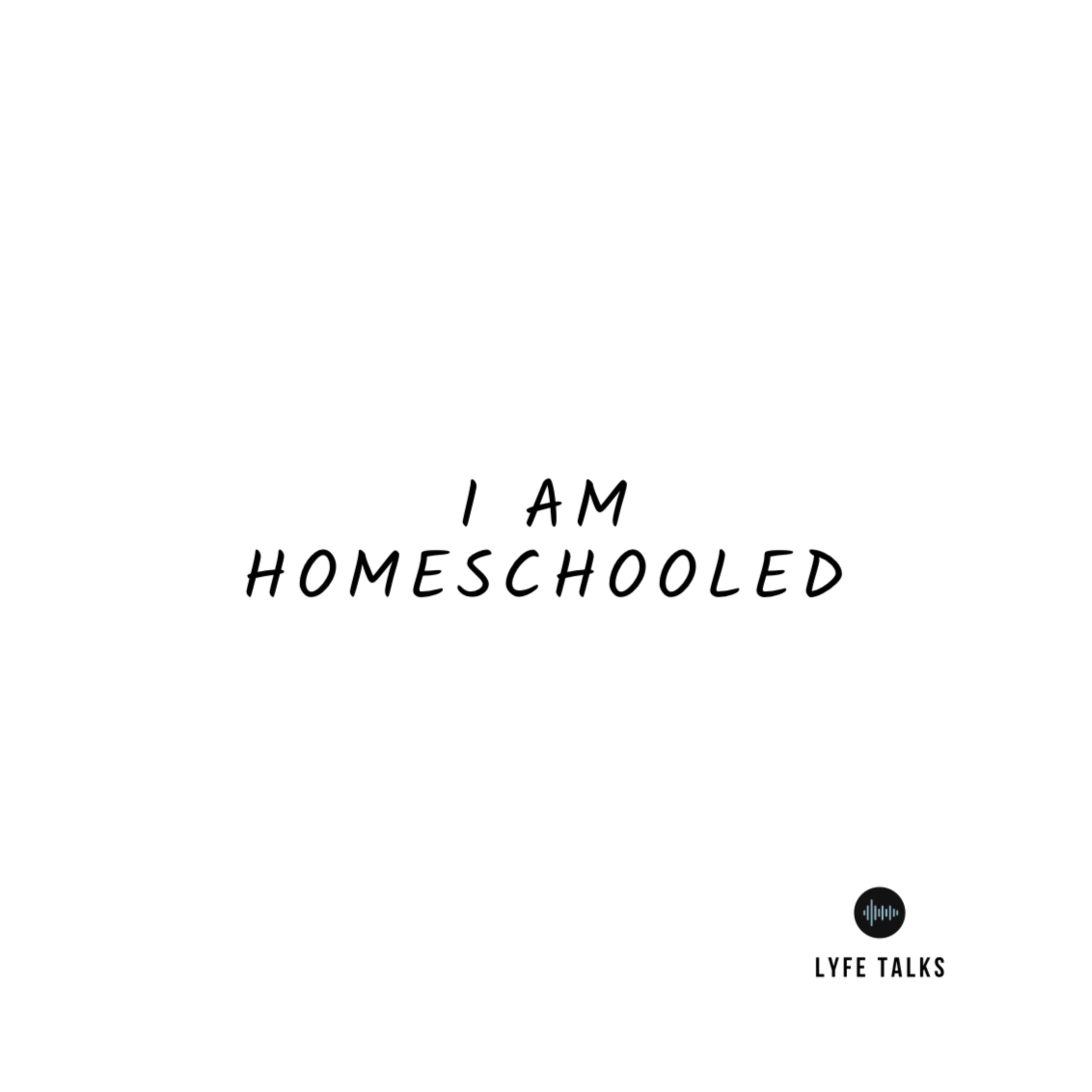 I am Homeschooled I am Homeschooled
