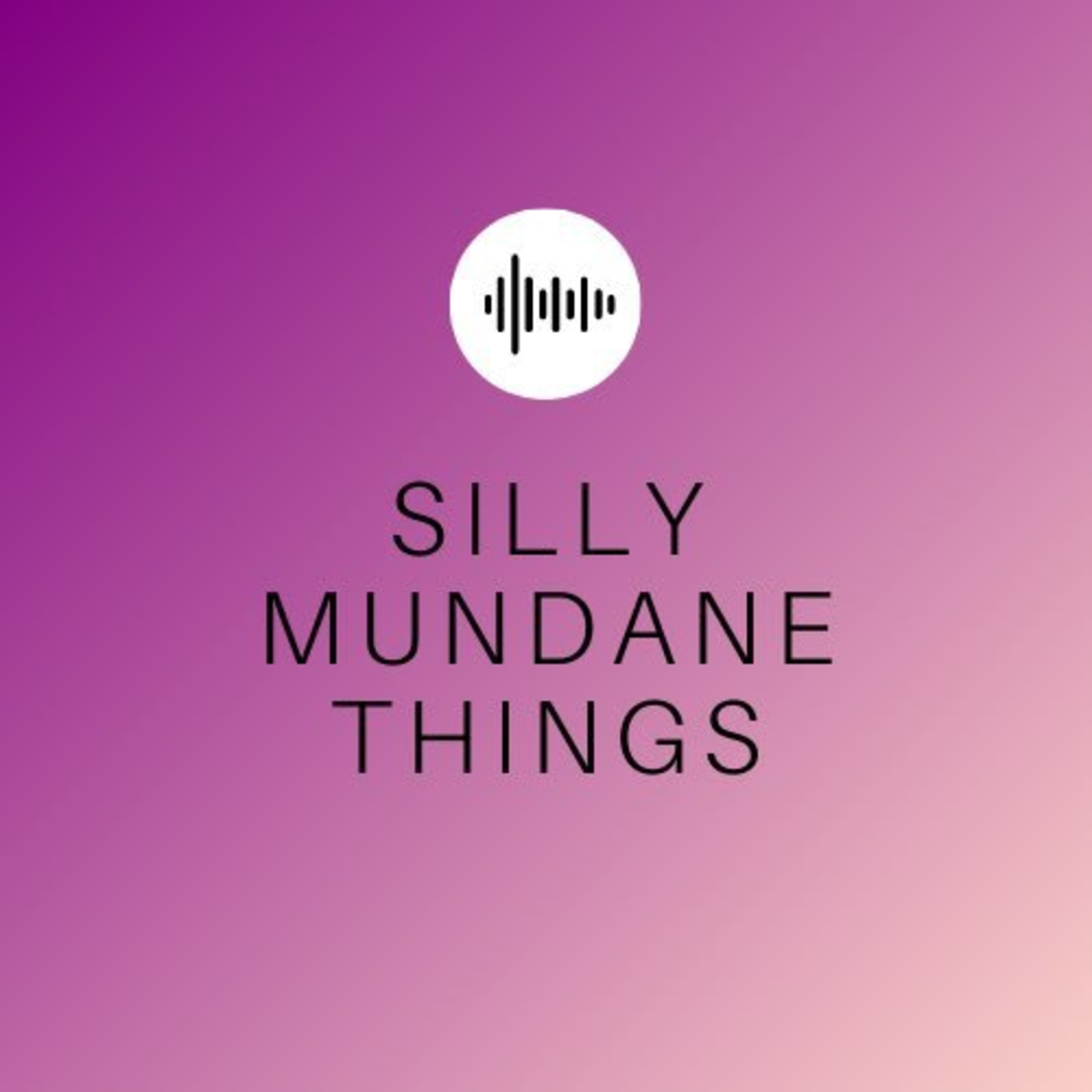 Silly Mundane Things