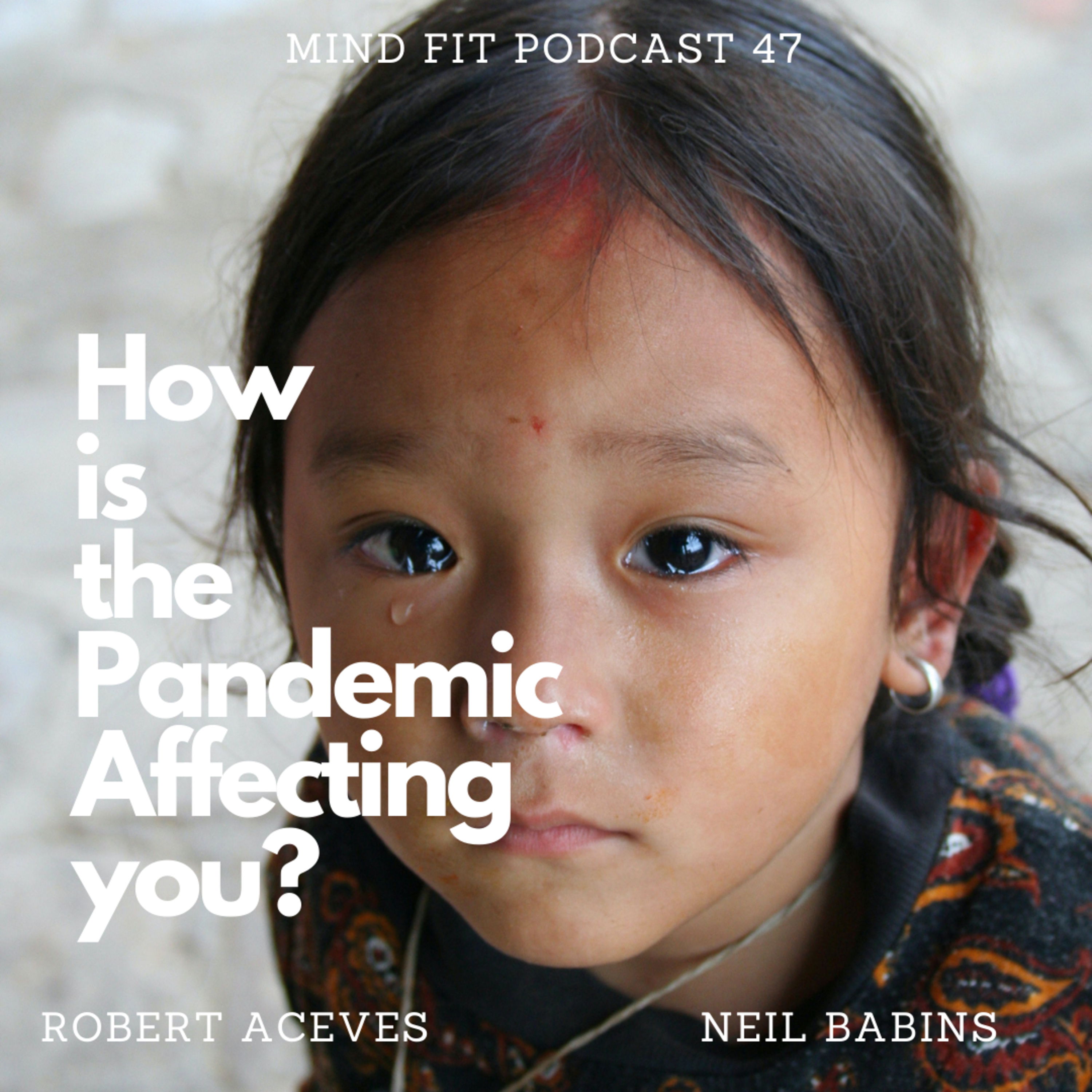 How is the COVID-19 Pandemic Affecting You? S1 E47