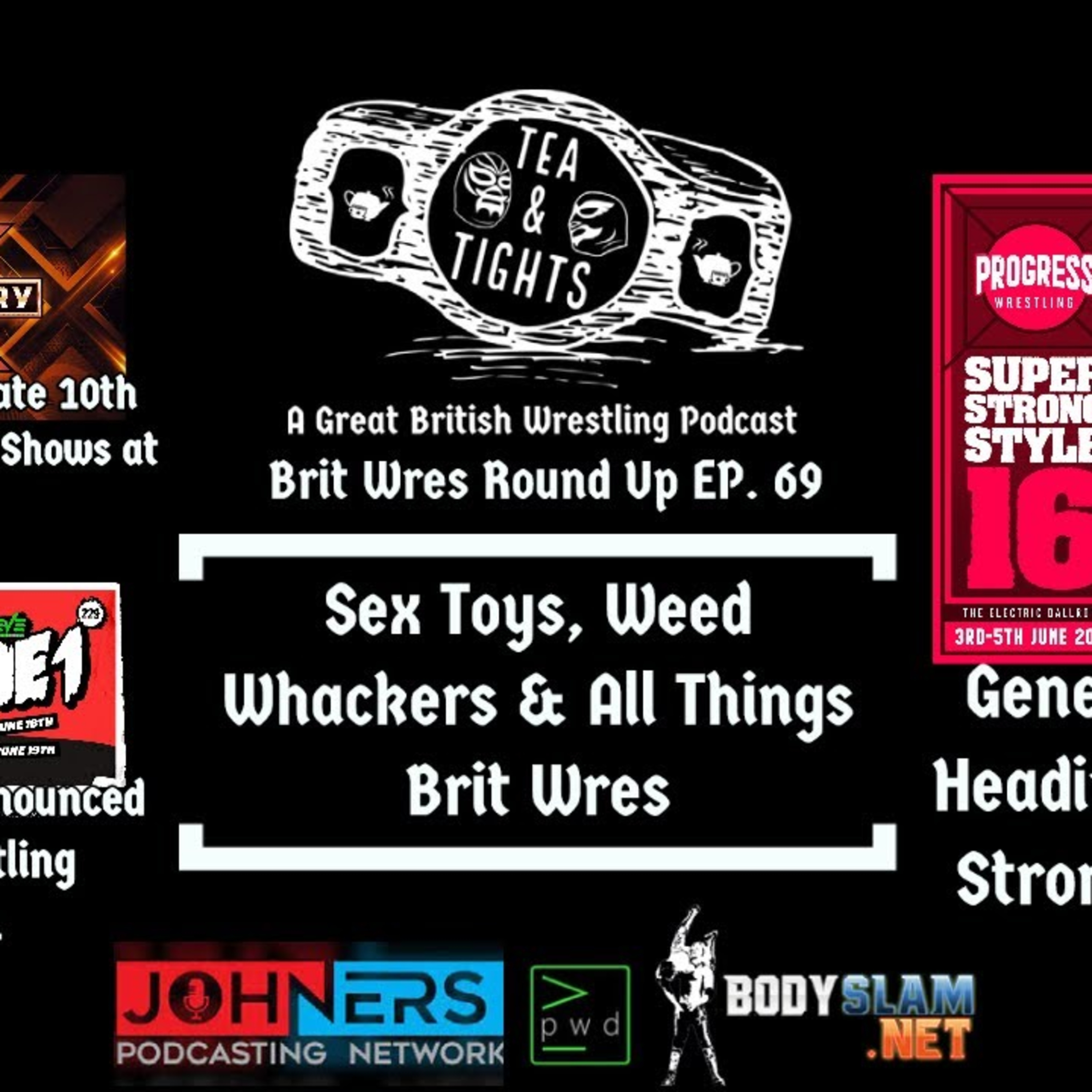 Tea & Tights: Brit Wres Round Up - Ep. 69 - Sex Toys, Weed Whackers & All Things Brit Wres