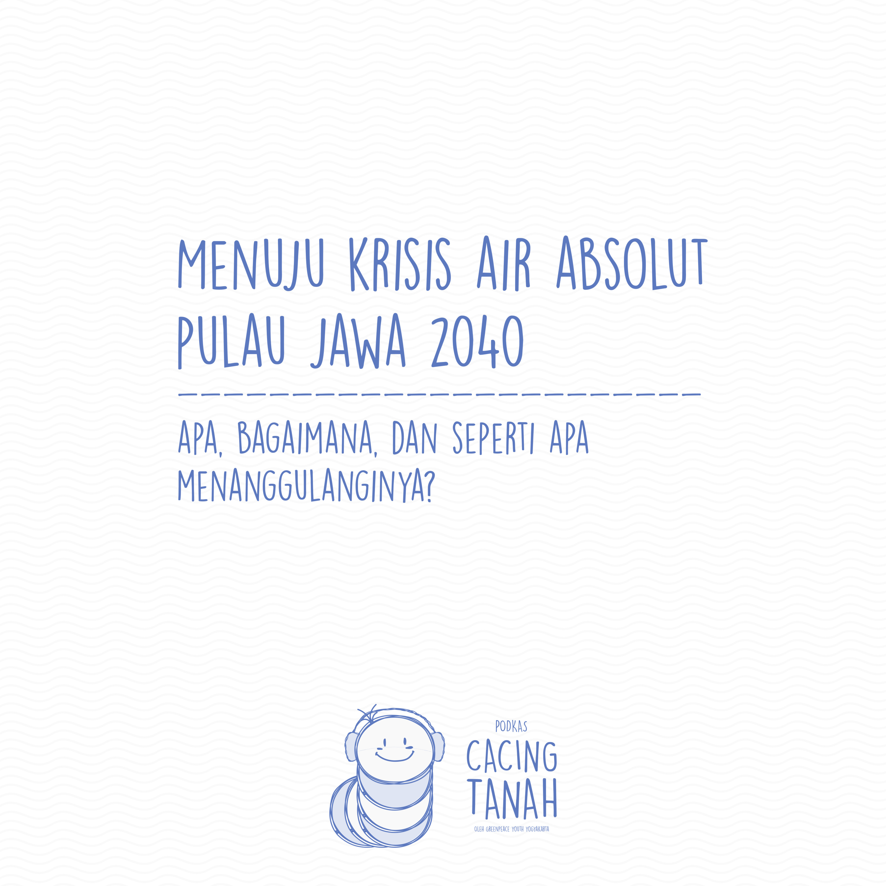 Menuju Krisis Air Jawa 2040 : Apa, Bagaimana, dan Seperti Apa Menanggulanginya? 