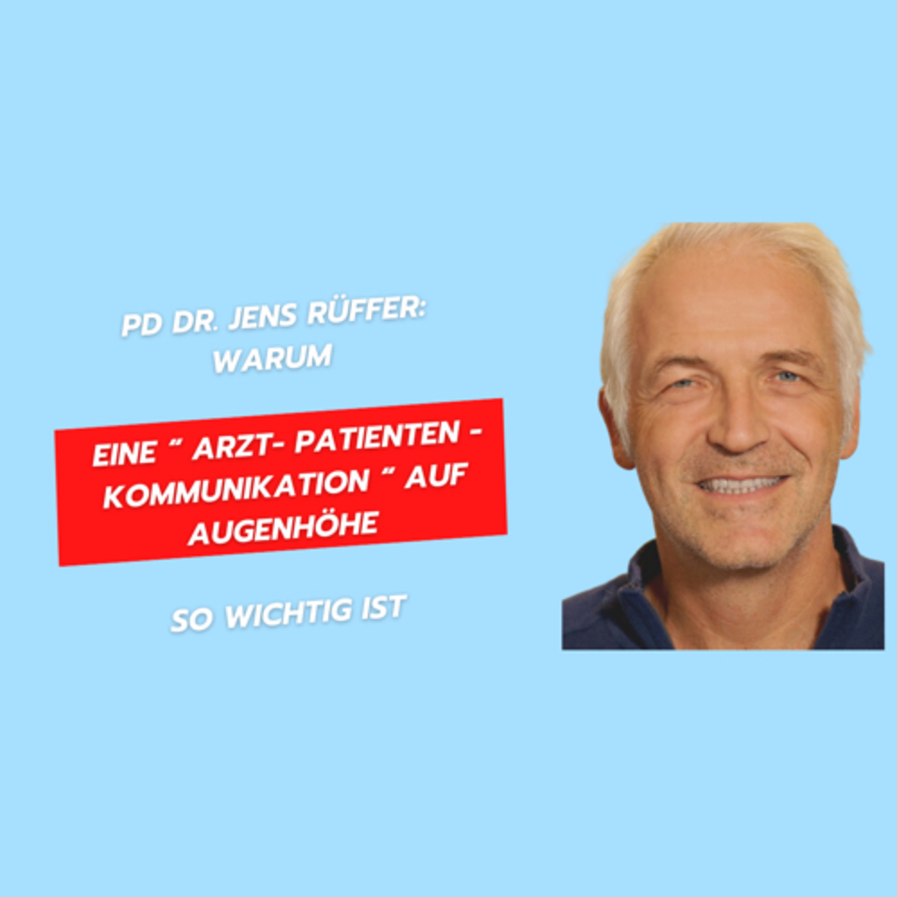 Der 122. Talk: Dr. Jens Rüffer: Warum die „Arzt-Patientenkommunikation“ auf Augenhöhe so wichtig ist