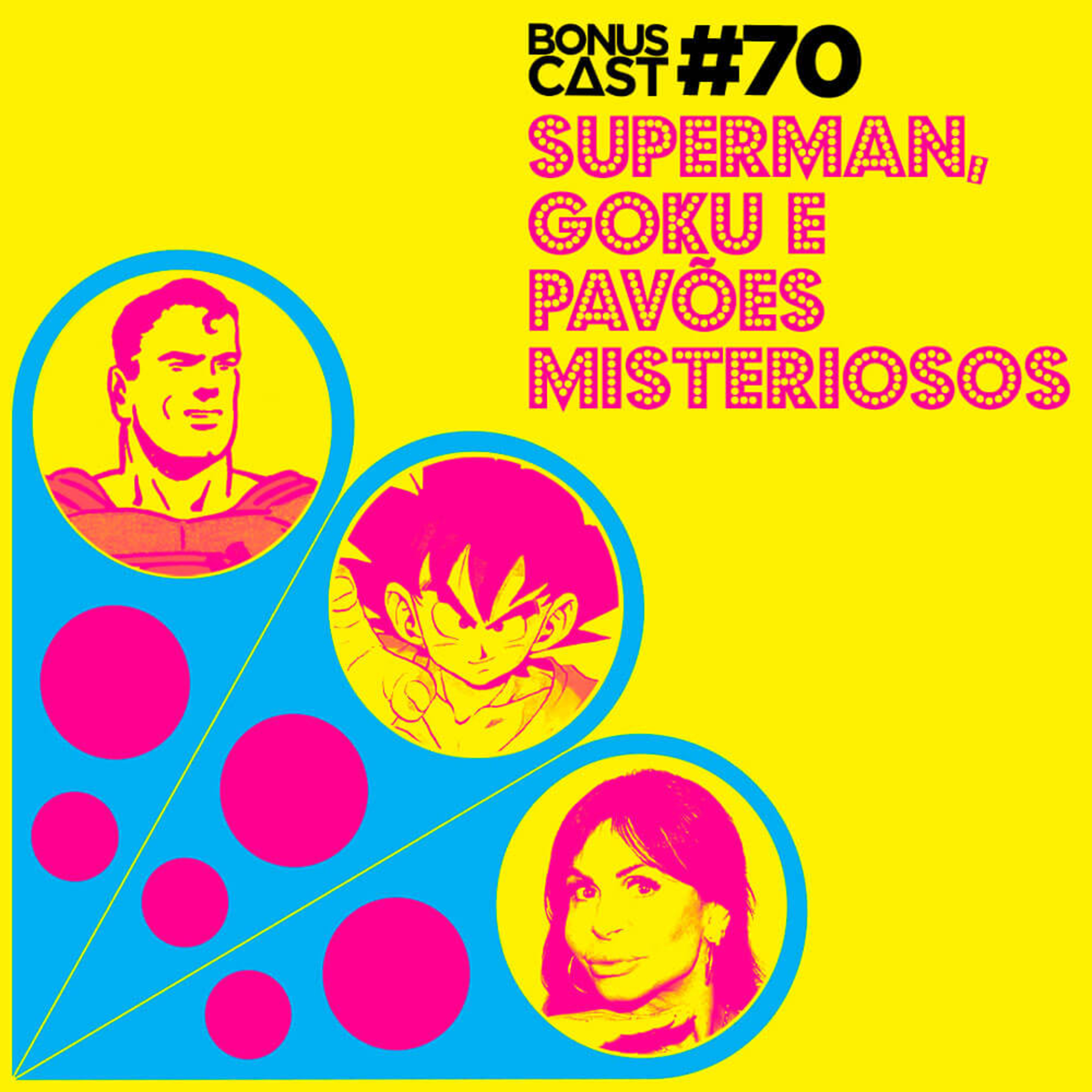 BonusCast #70: Superman, Goku e pavões misteriosos