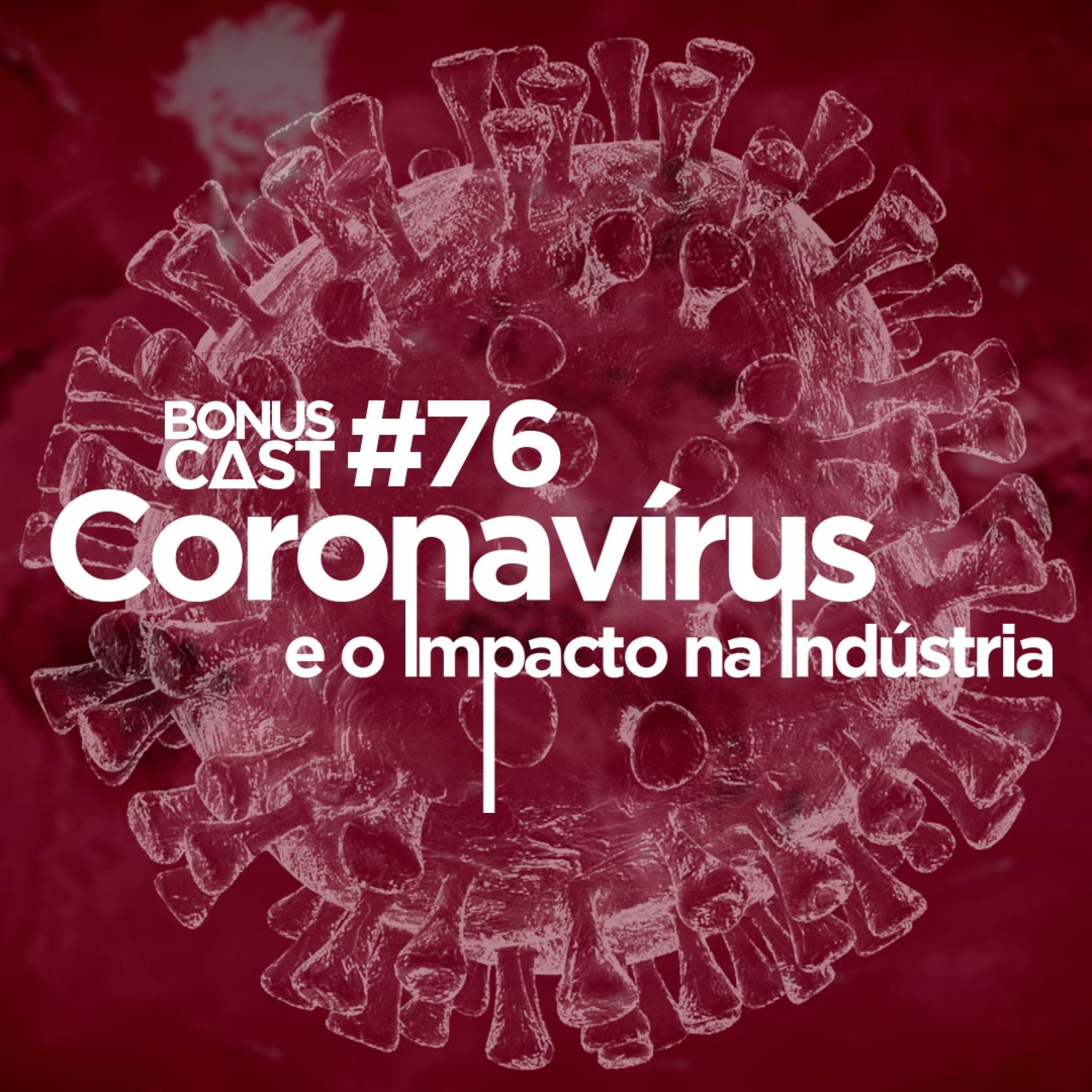 BonusCast #76: Coronavírus e o impacto na indústria episode artwork