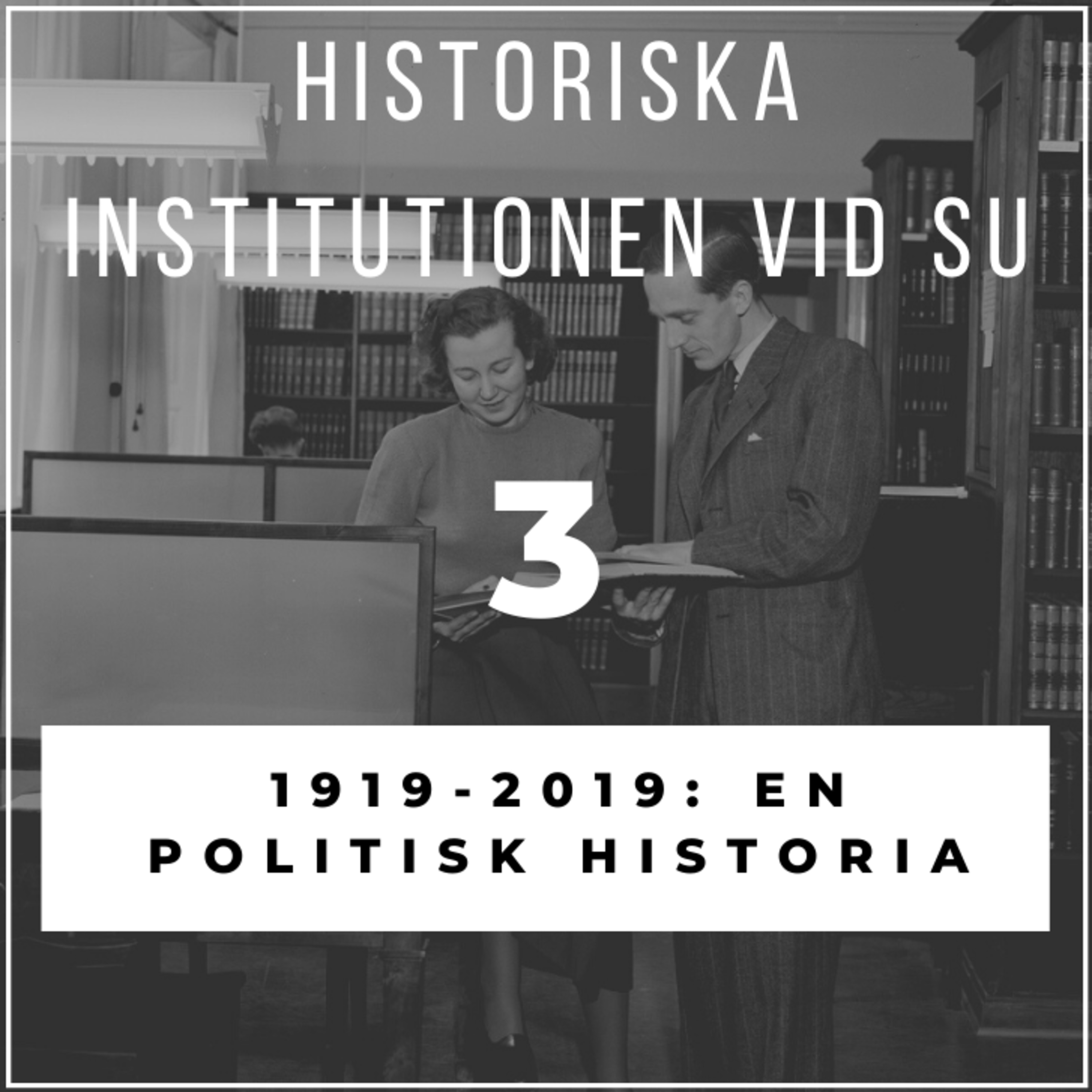 3: Historiska institutionen 1919-2019 - en politisk historia