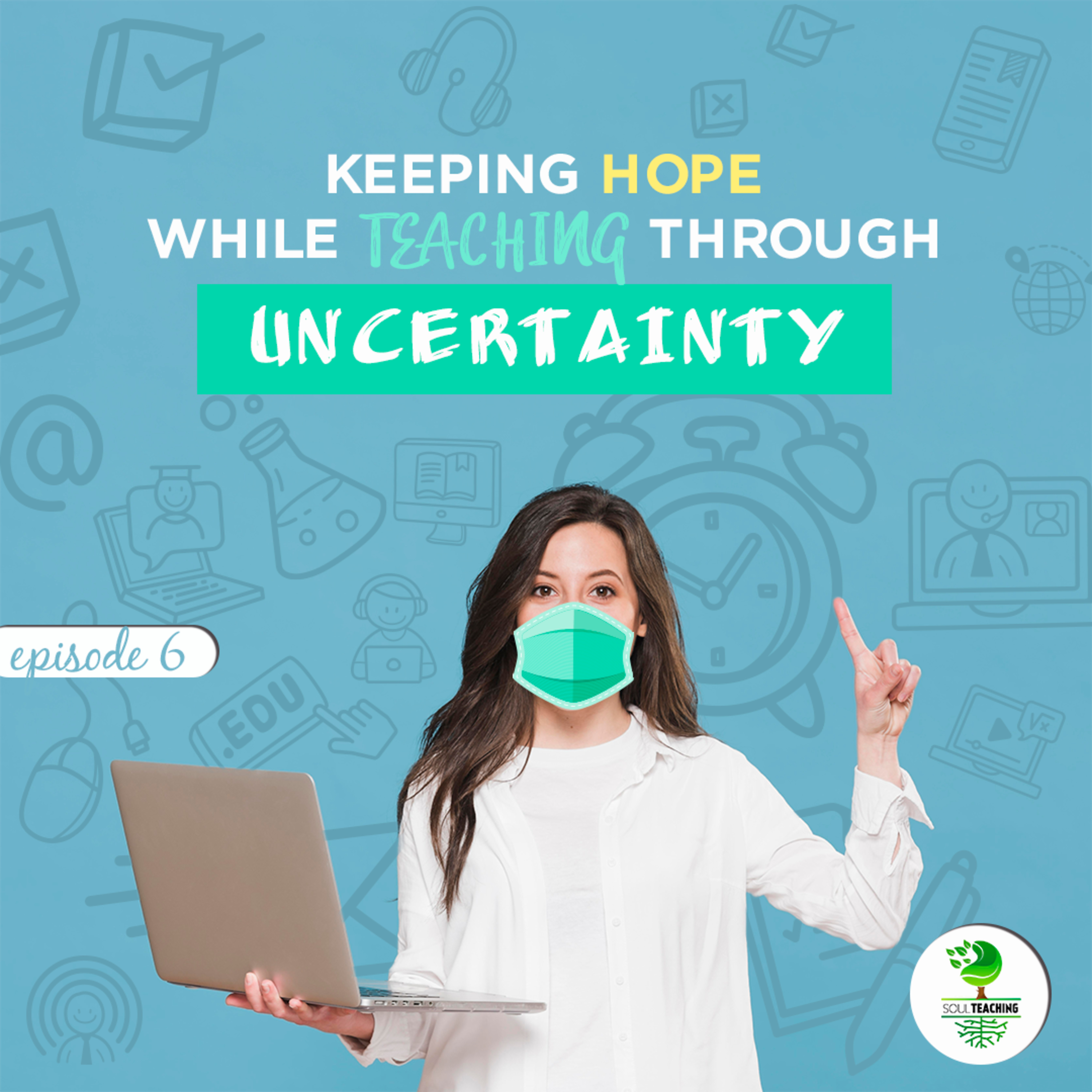 Keeping hope while teaching through uncertainty episode artwork